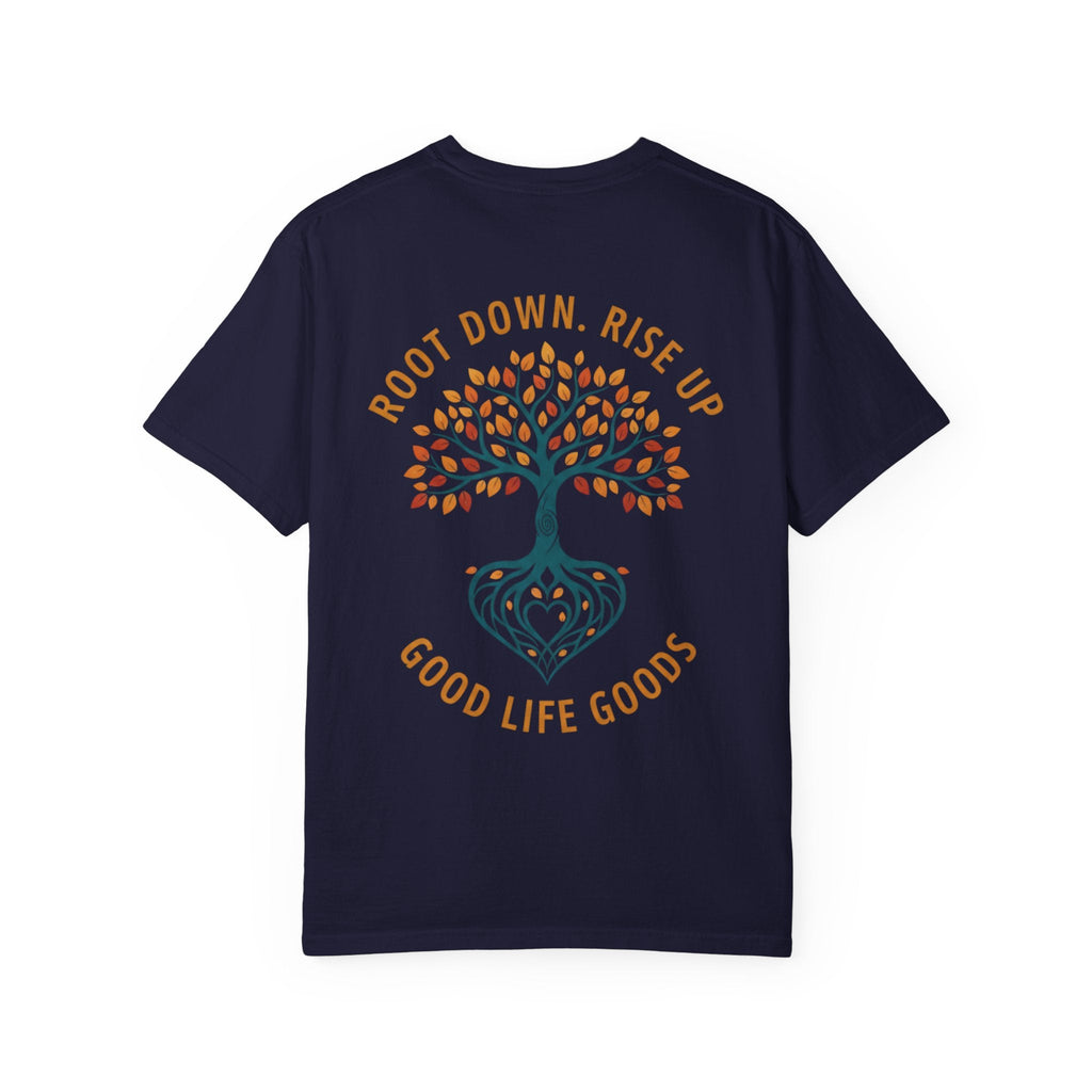 Let Good Things Grow T-Shirt — Root Down. Rise Up. Back Graphic Tee - Good Life Goods