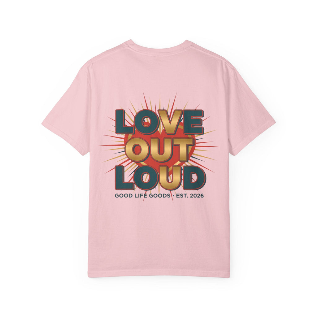 Love Out Loud T-Shirt — Retro Bold Graphic Tee - Good Life Goods