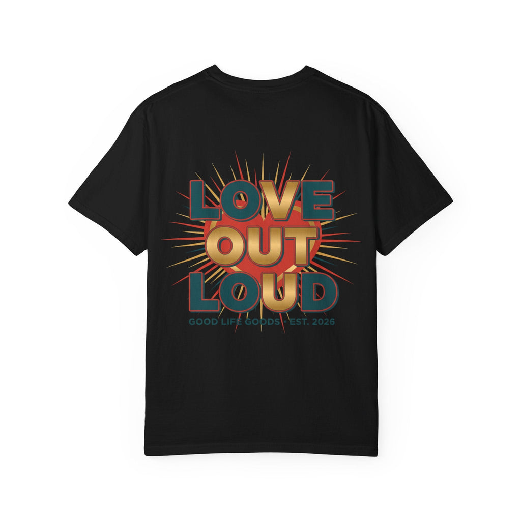 Love Out Loud T-Shirt — Retro Bold Graphic Tee - Good Life Goods