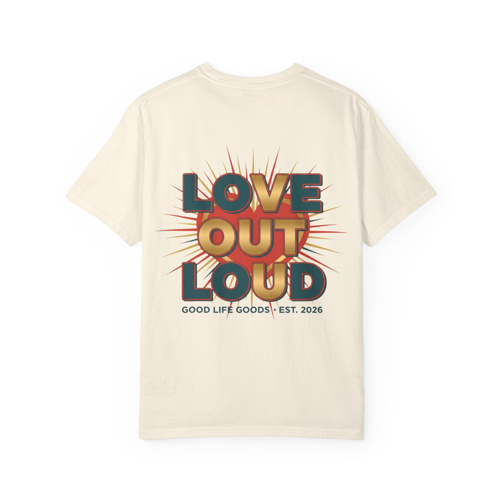 Love Out Loud T-Shirt — Retro Bold Graphic Tee - Good Life Goods