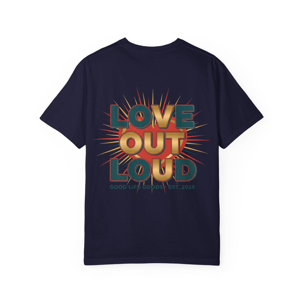 Love Out Loud T-Shirt — Retro Bold Graphic Tee - Good Life Goods