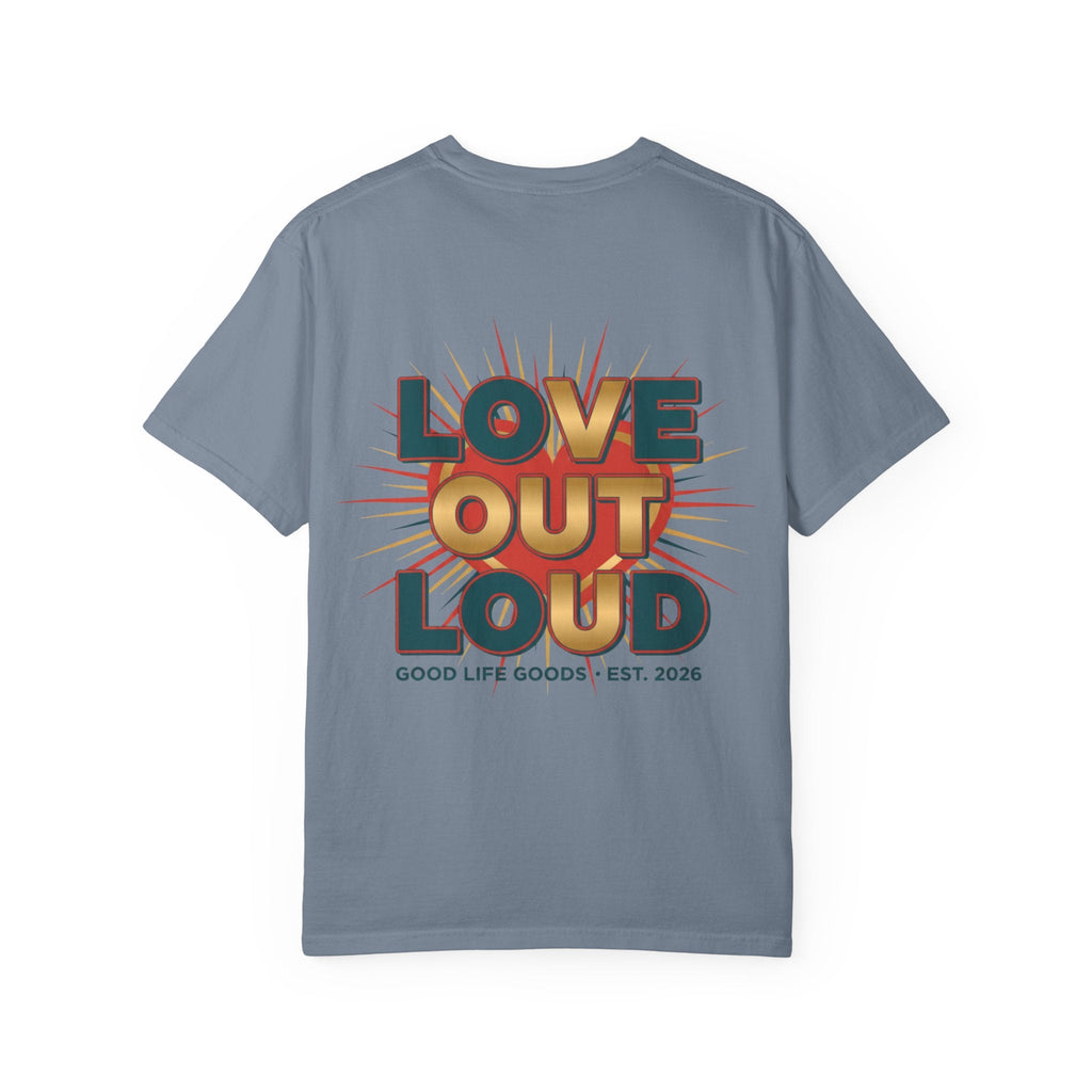 Love Out Loud T-Shirt — Retro Bold Graphic Tee - Good Life Goods
