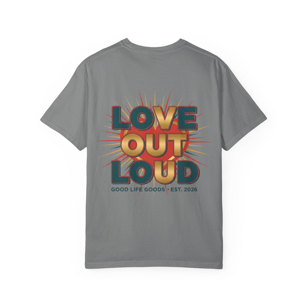 Love Out Loud T-Shirt — Retro Bold Graphic Tee - Good Life Goods