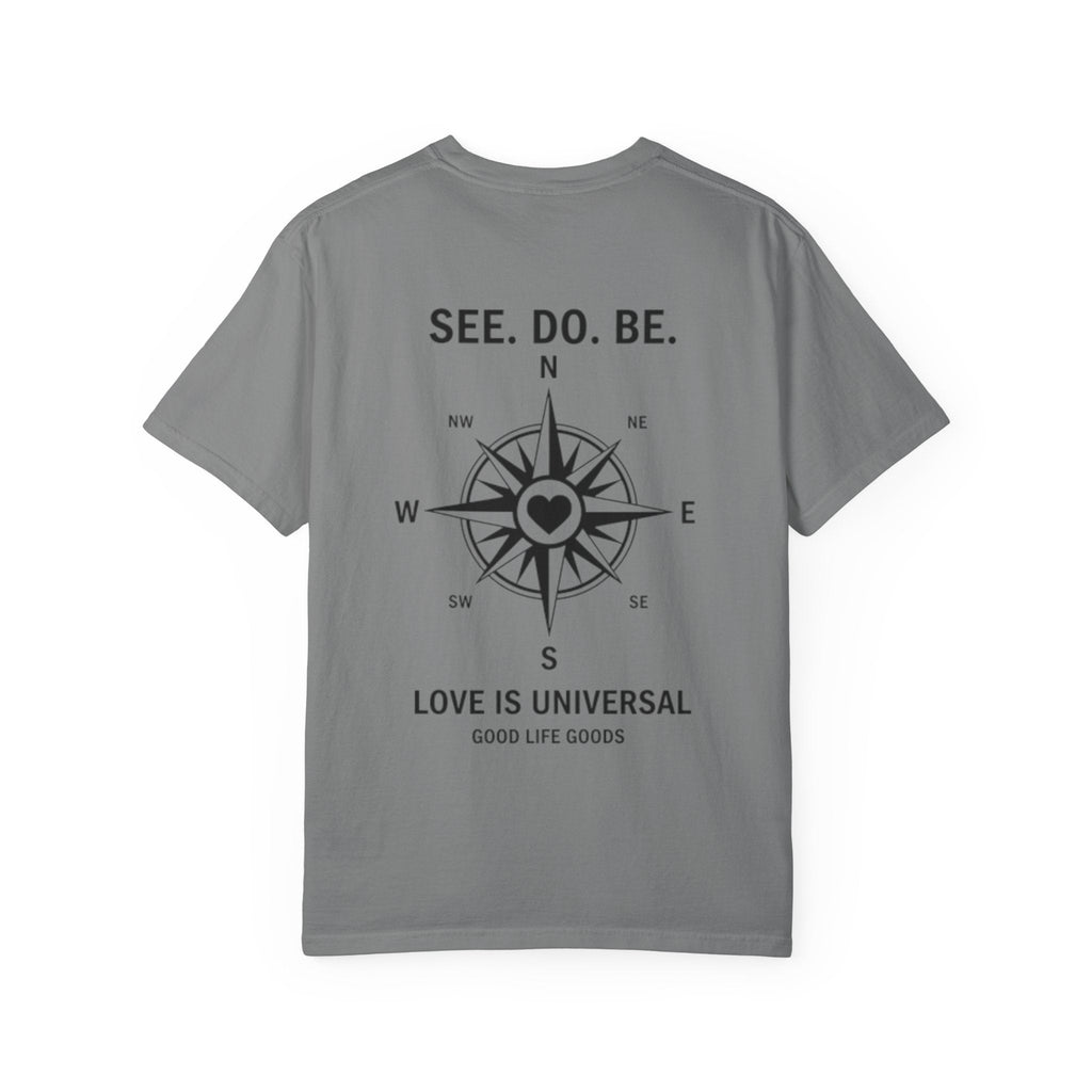 See. Do. Be. Compass (on back) T-Shirt — "Love Is Universal" Graphic Tee - Good Life Goods