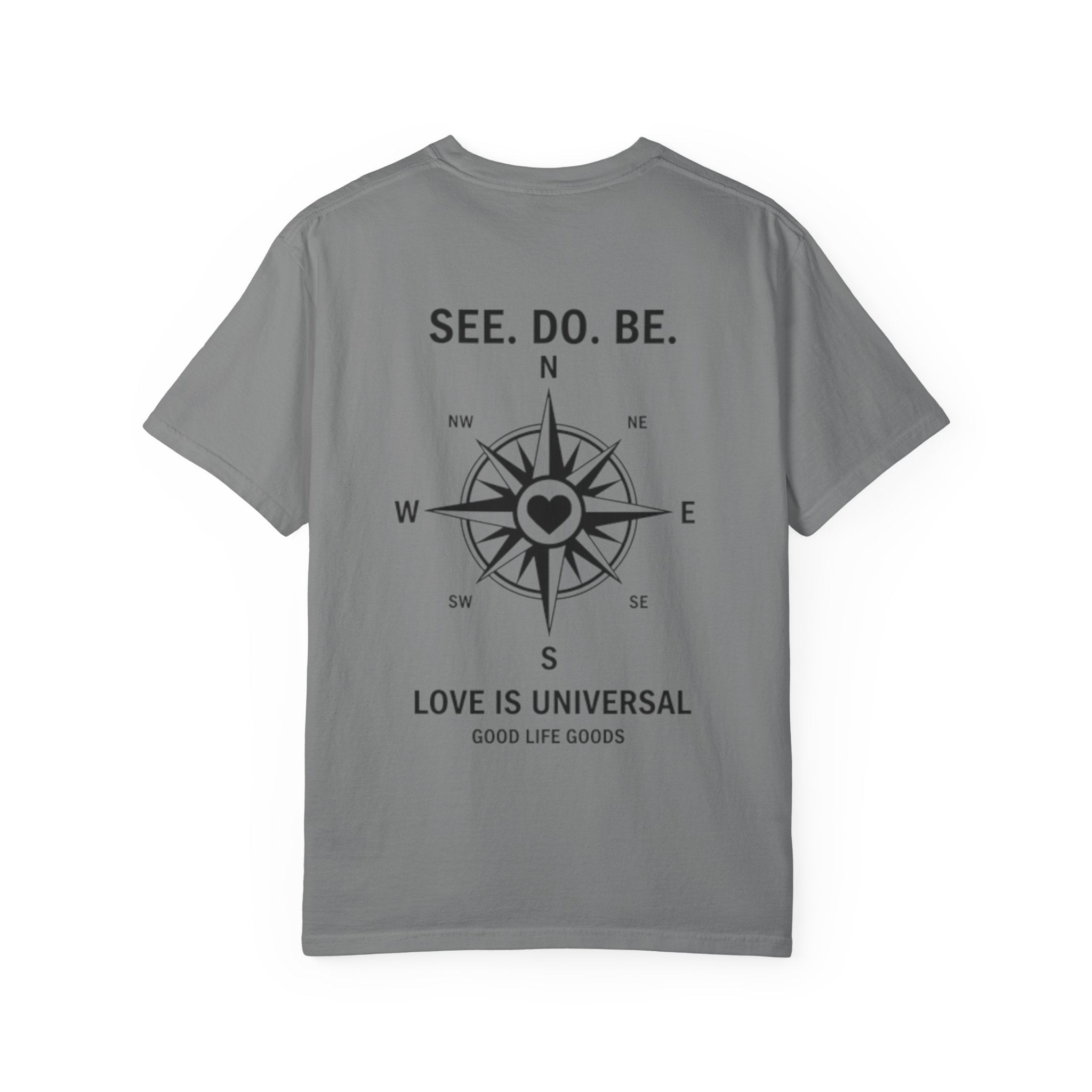 See. Do. Be. Compass (on back) T-Shirt — "Love Is Universal" Graphic Tee - Good Life Goods
