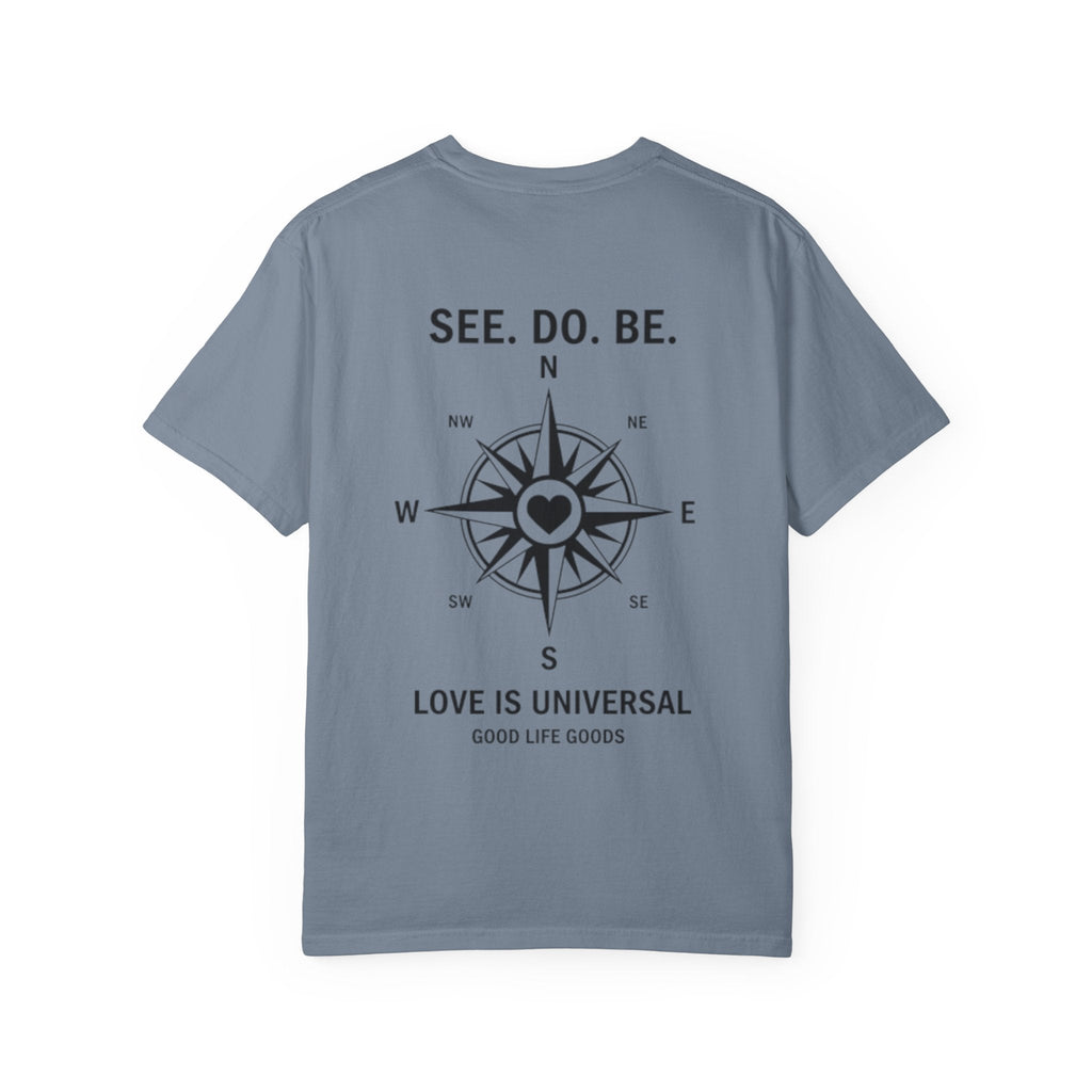 See. Do. Be. Compass (on back) T-Shirt — "Love Is Universal" Graphic Tee - Good Life Goods