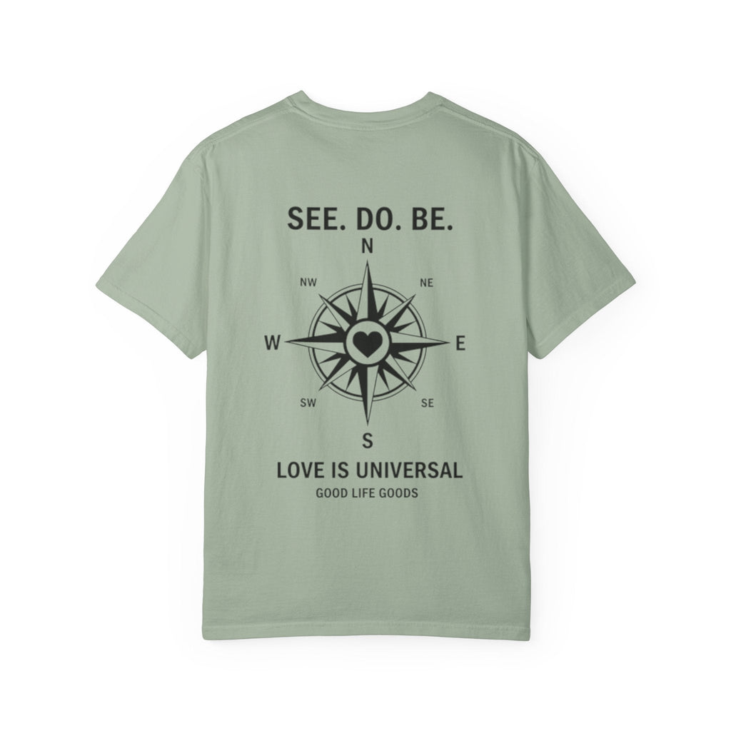 See. Do. Be. Compass (on back) T-Shirt — "Love Is Universal" Graphic Tee - Good Life Goods