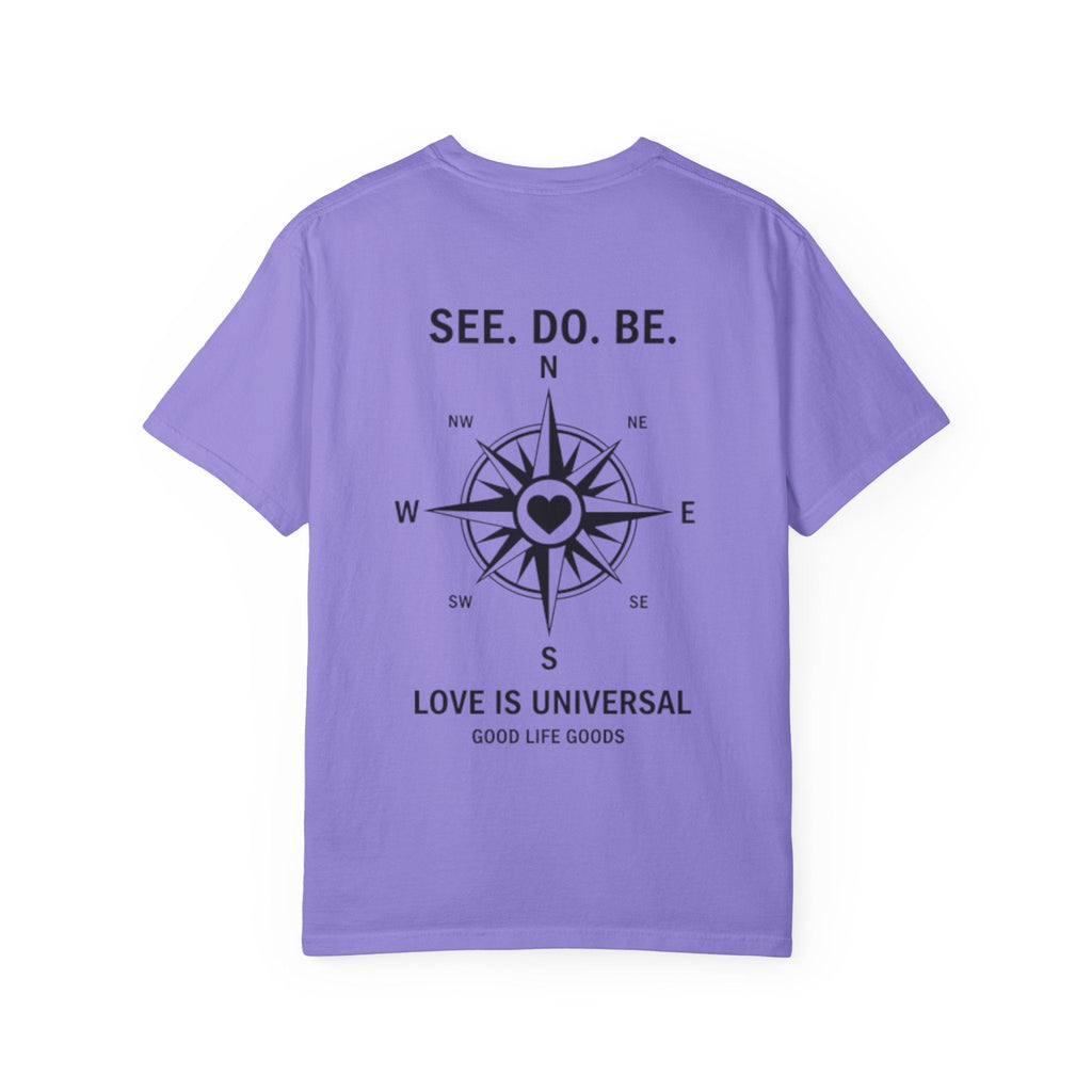 See. Do. Be. Compass (on back) T-Shirt — "Love Is Universal" Graphic Tee - Good Life Goods