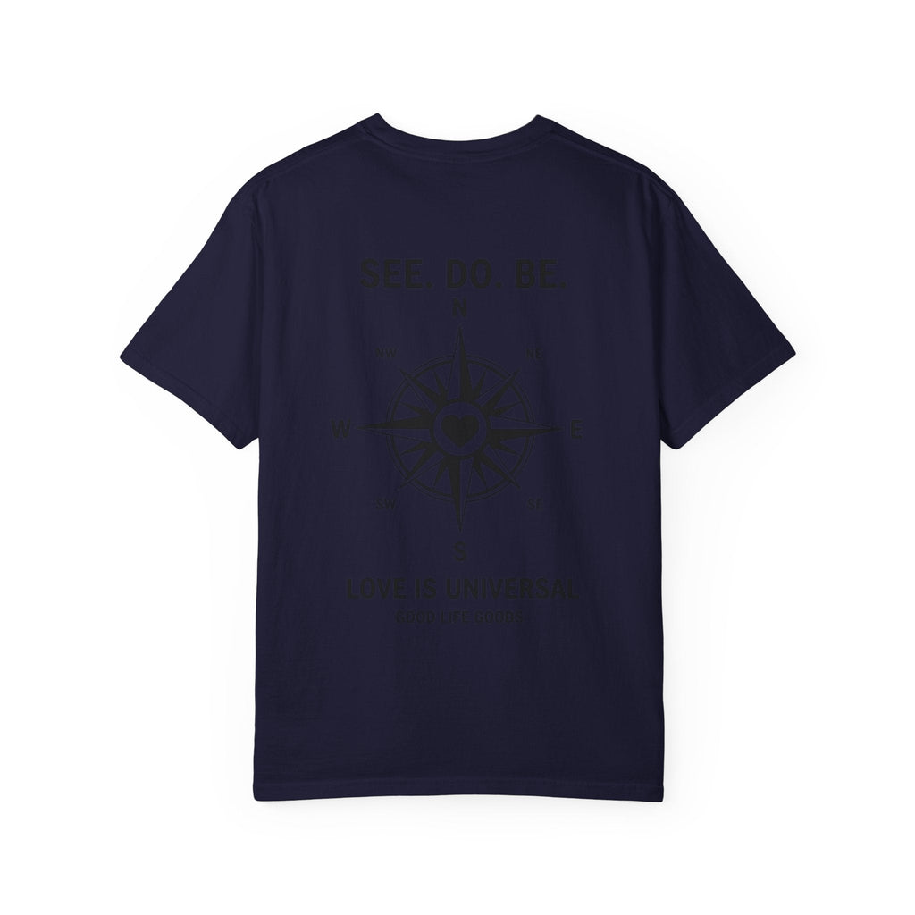 See. Do. Be. Compass (on back) T-Shirt — "Love Is Universal" Graphic Tee - Good Life Goods