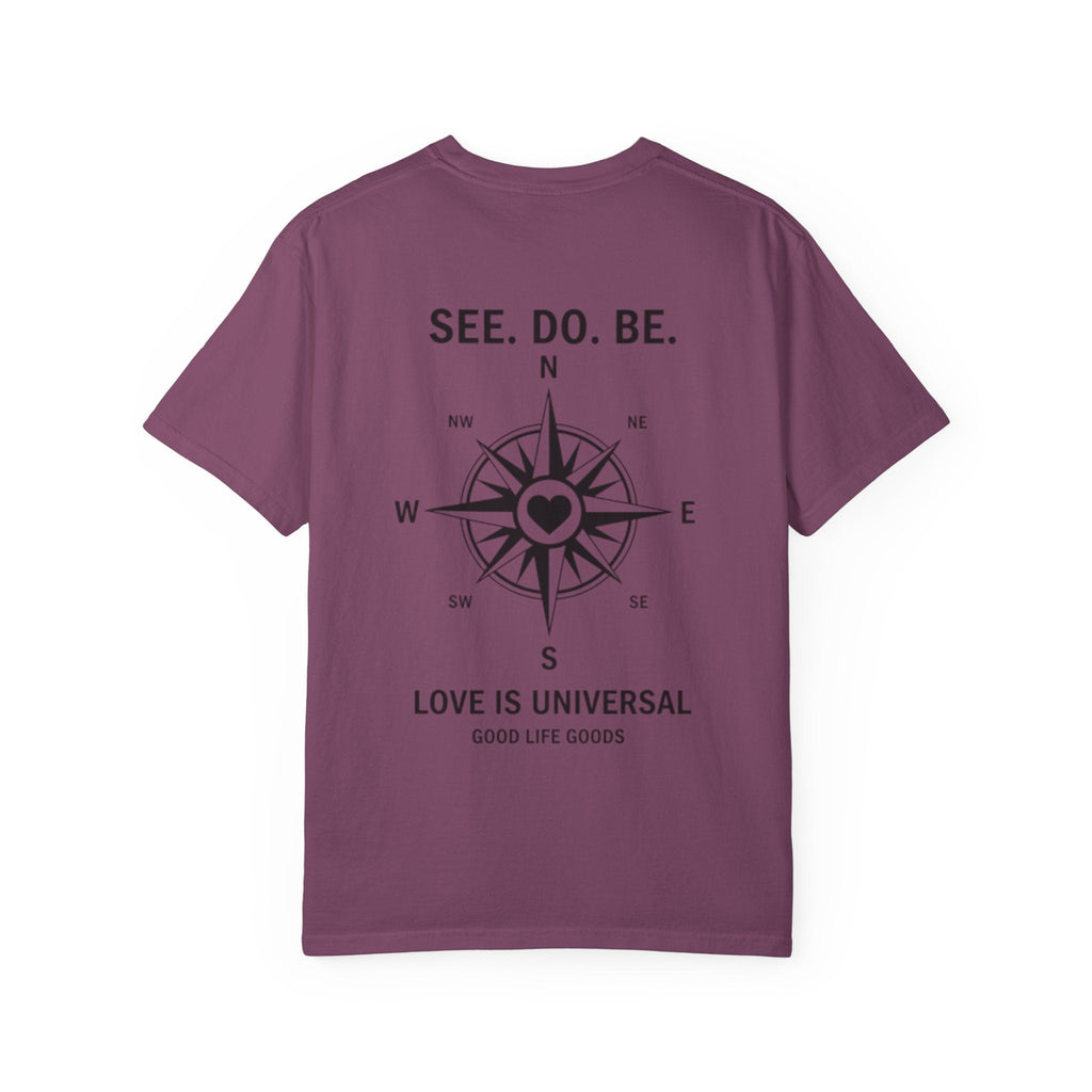 See. Do. Be. Compass (on back) T-Shirt — "Love Is Universal" Graphic Tee - Good Life Goods
