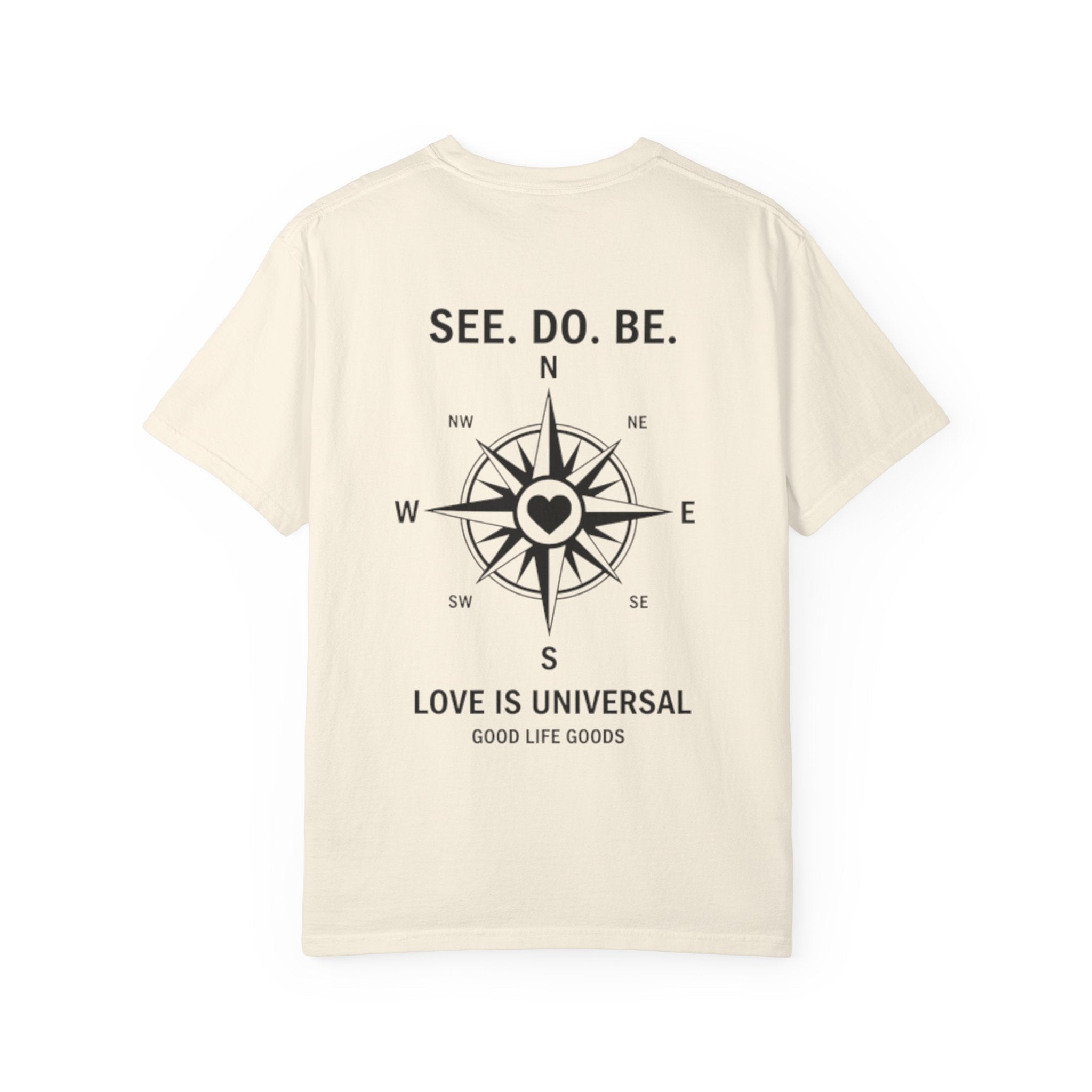 See. Do. Be. Compass (on back) T-Shirt — "Love Is Universal" Graphic Tee - Good Life Goods
