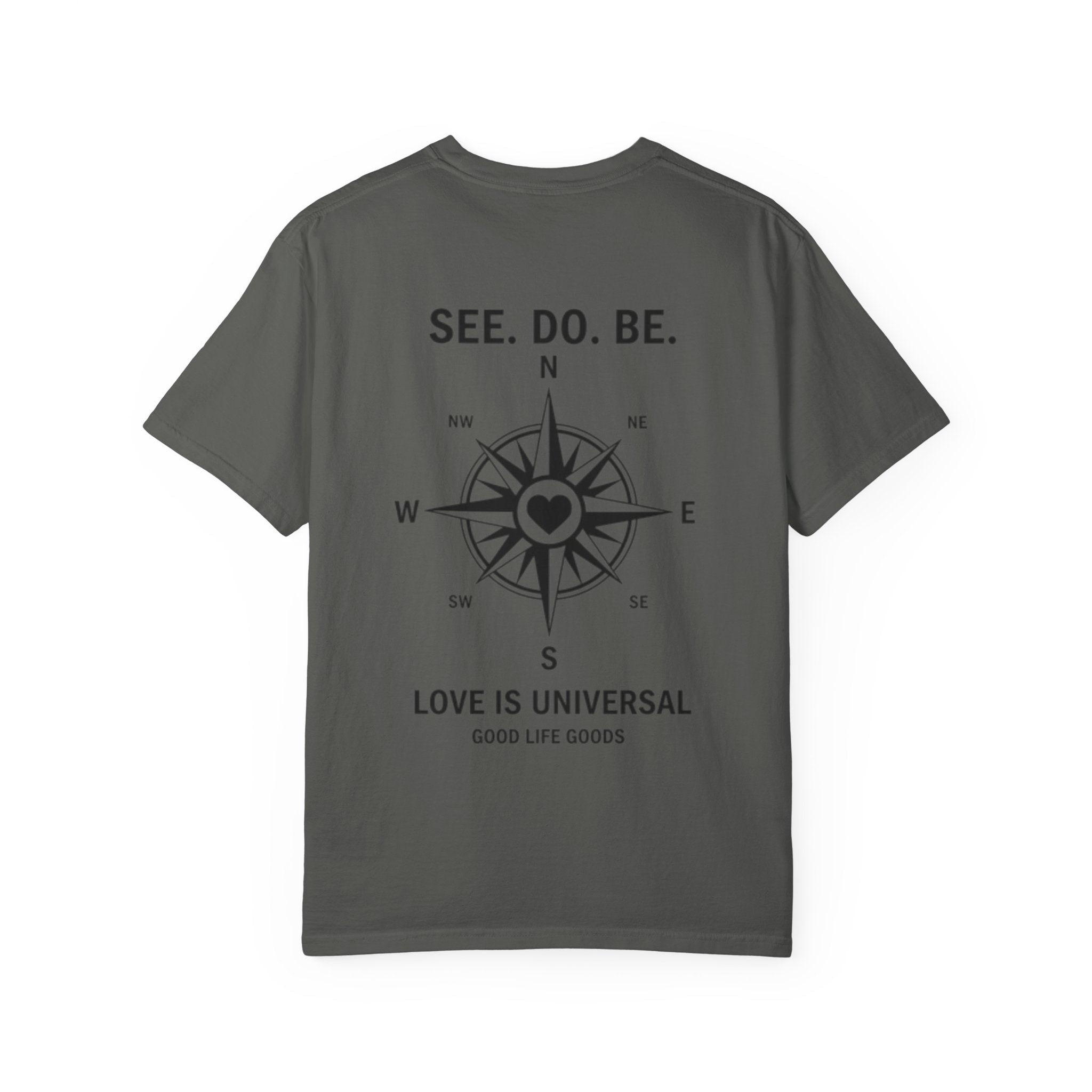 See. Do. Be. Compass (on back) T-Shirt — "Love Is Universal" Graphic Tee - Good Life Goods