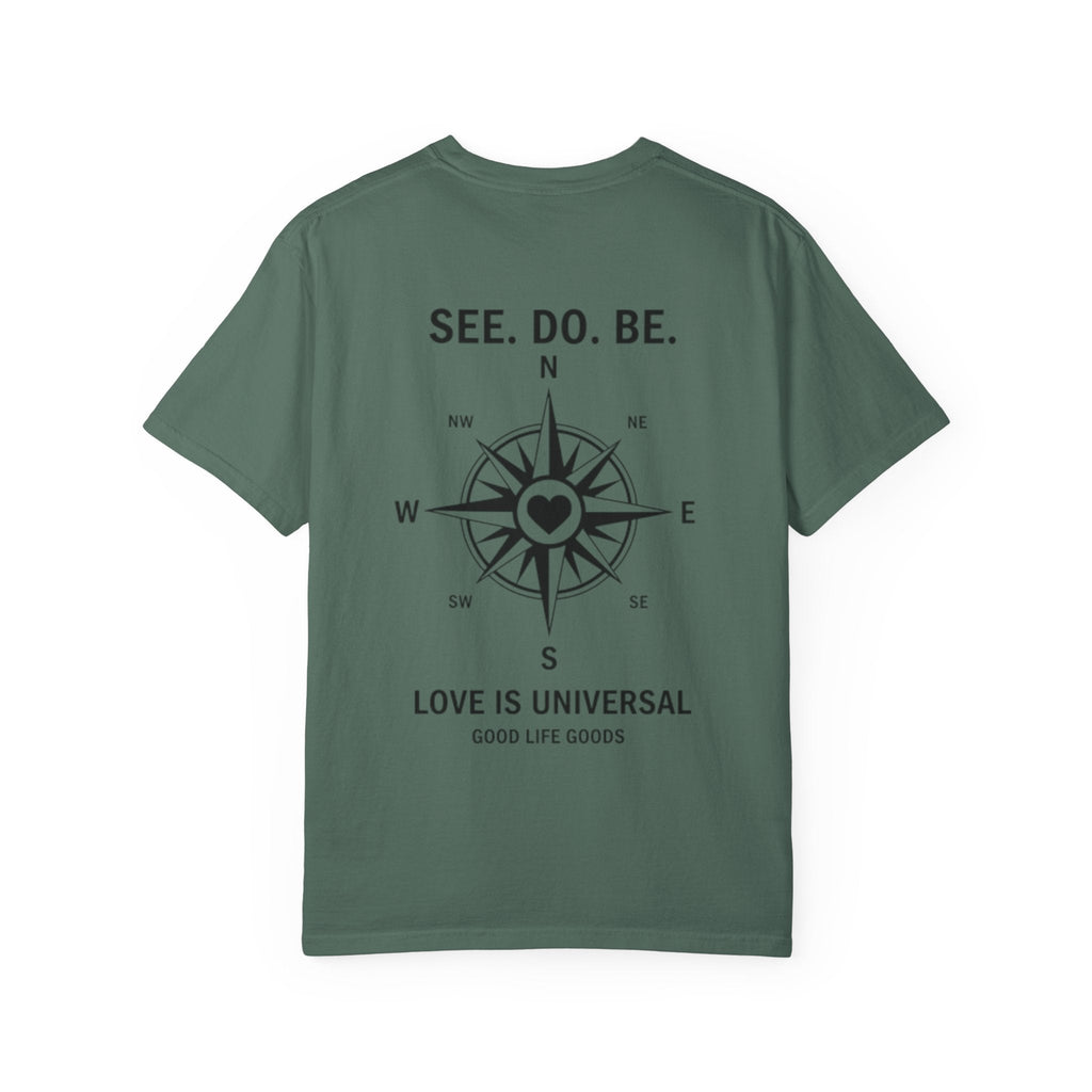 See. Do. Be. Compass (on back) T-Shirt — "Love Is Universal" Graphic Tee - Good Life Goods