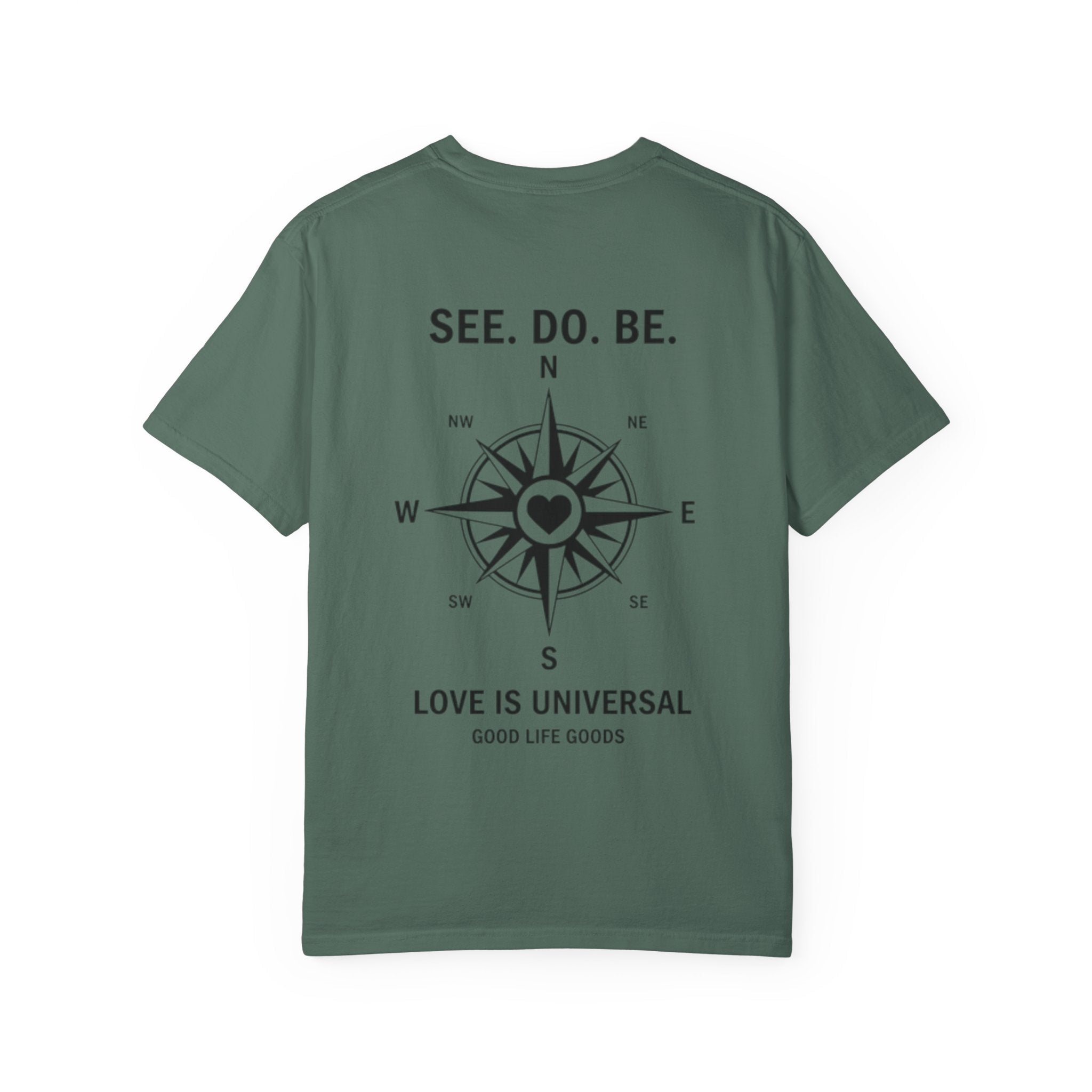 See. Do. Be. Compass (on back) T-Shirt — "Love Is Universal" Graphic Tee - Good Life Goods