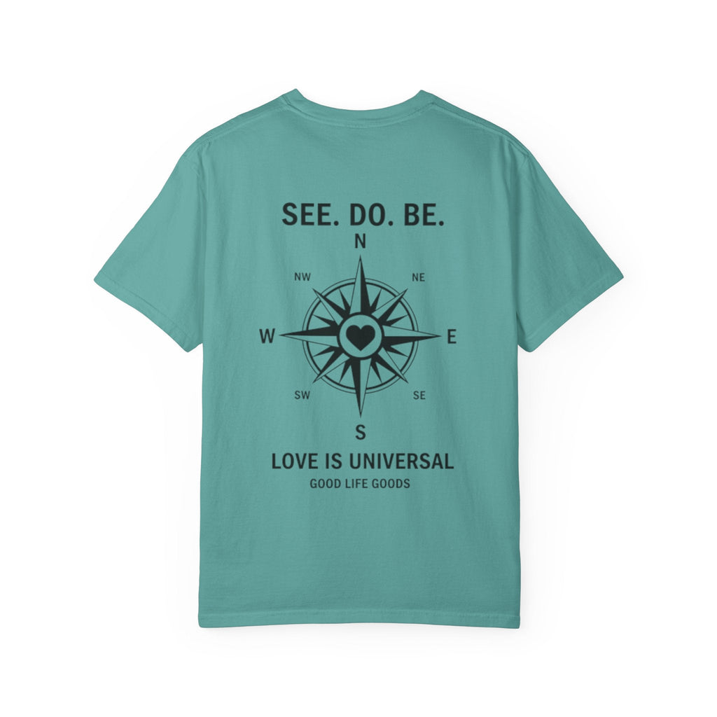 See. Do. Be. Compass (on back) T-Shirt — "Love Is Universal" Graphic Tee - Good Life Goods