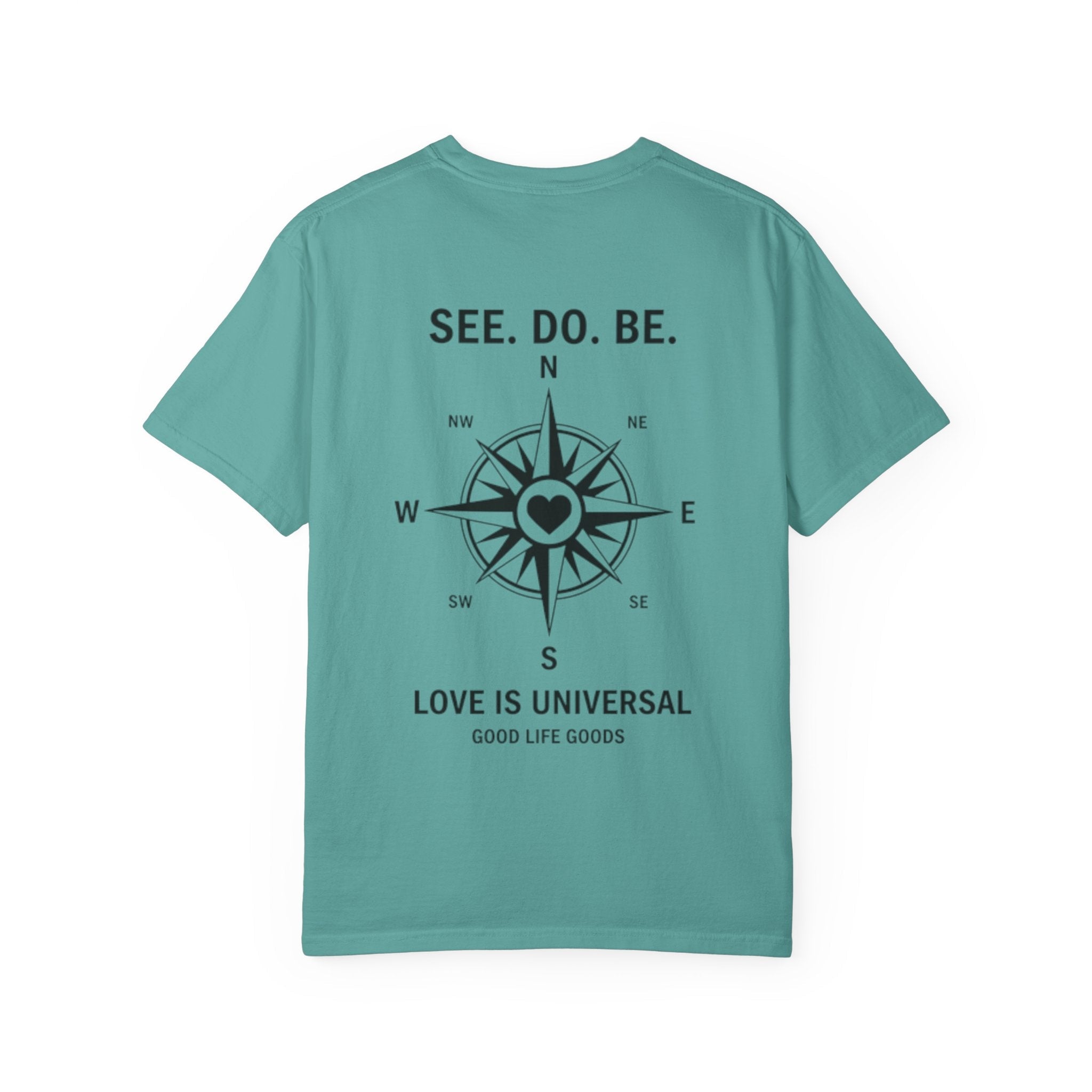 See. Do. Be. Compass (on back) T-Shirt — "Love Is Universal" Graphic Tee - Good Life Goods