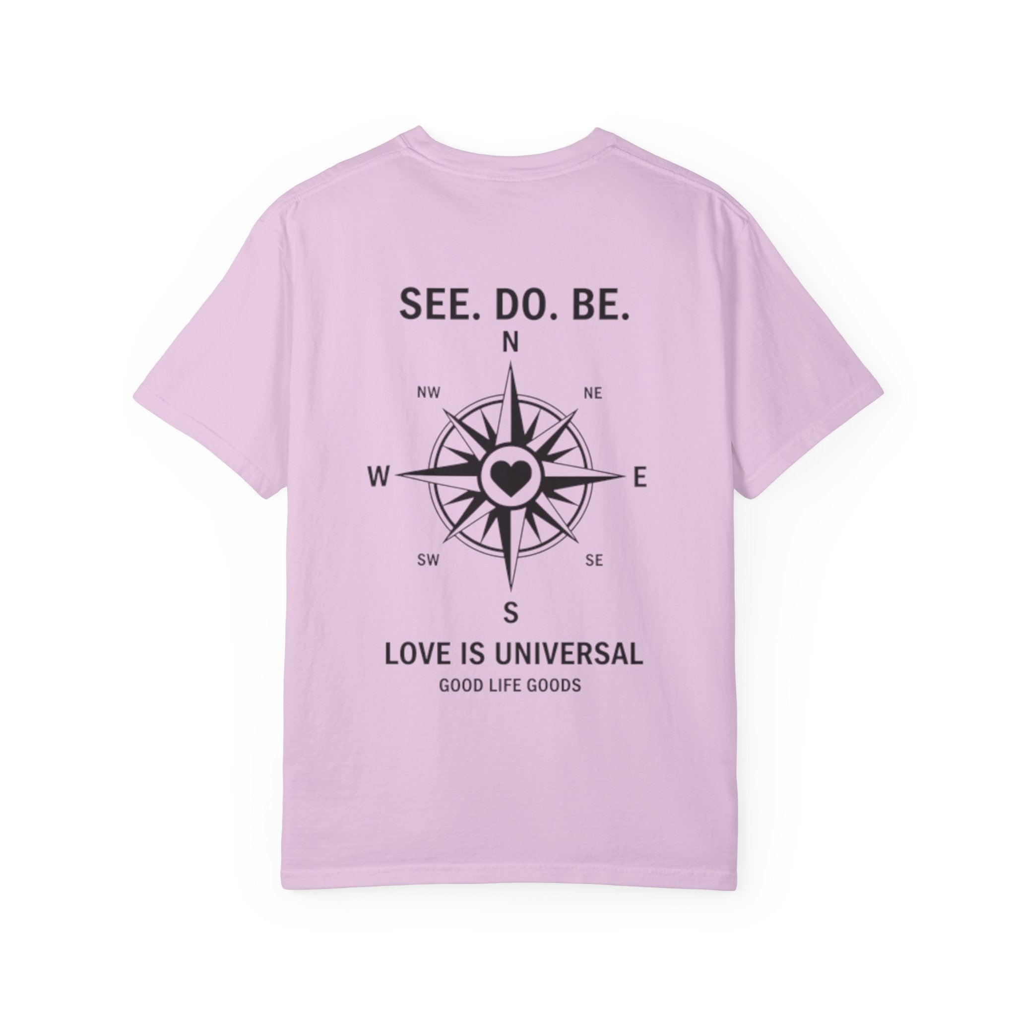 See. Do. Be. Compass (on back) T-Shirt — "Love Is Universal" Graphic Tee - Good Life Goods