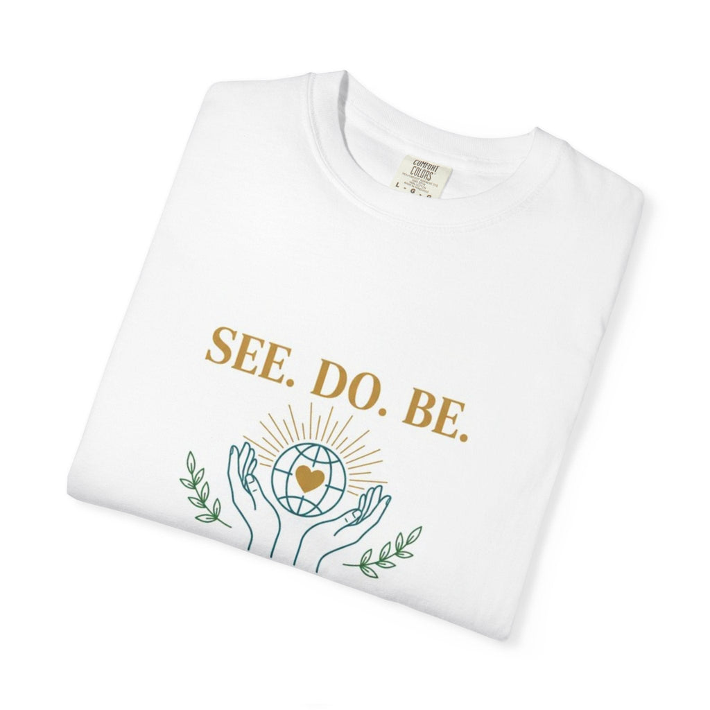 SEE. DO. BE. Inspirational Graphic T-Shirt — Love Is Universal Tee - Good Life Goods