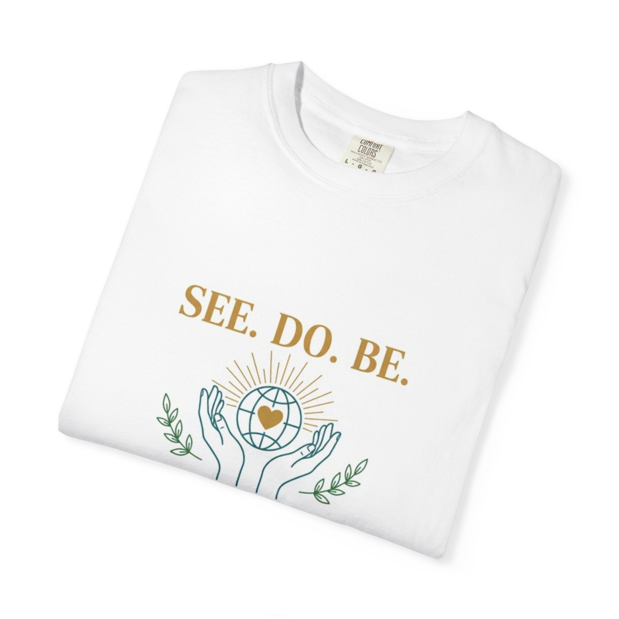 SEE. DO. BE. Inspirational Graphic T-Shirt — Love Is Universal Tee - Good Life Goods