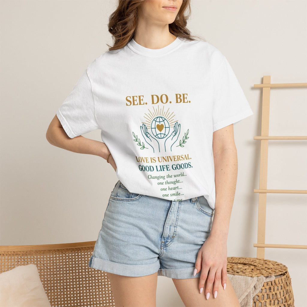 SEE. DO. BE. Inspirational Graphic T-Shirt — Love Is Universal Tee - Good Life Goods