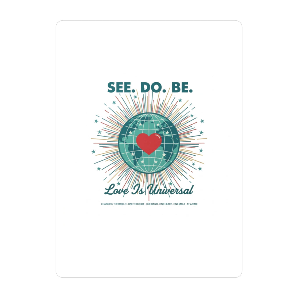 See. Do. Be. Love Is Universal Kiss-Cut Vinyl Decal - Good Life Goods