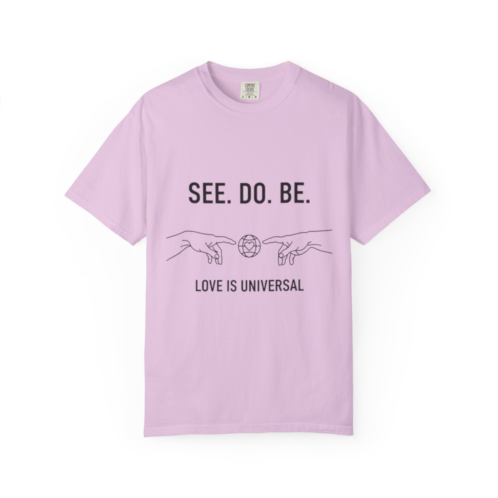 See. Do. Be. Love Is Universal T-Shirt - Good Life Goods