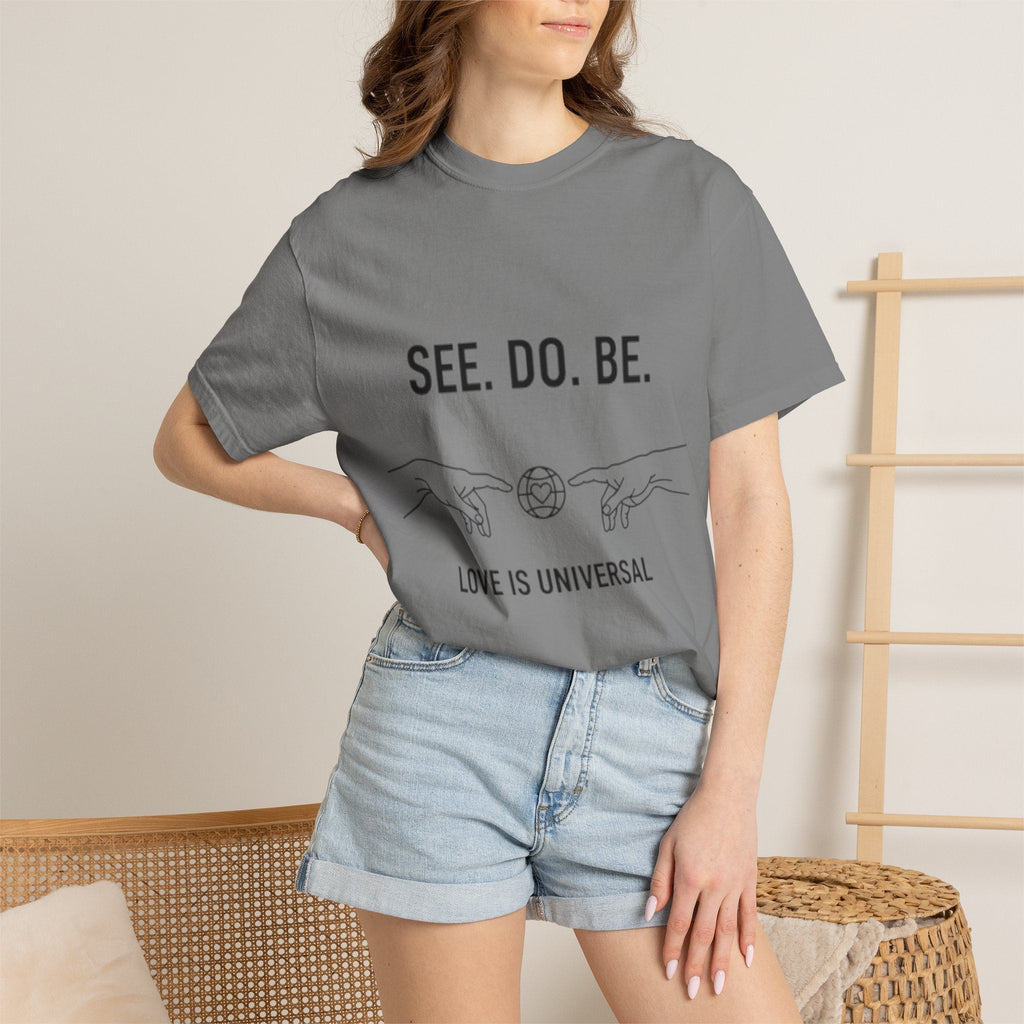 See. Do. Be. Love Is Universal T-Shirt - Good Life Goods