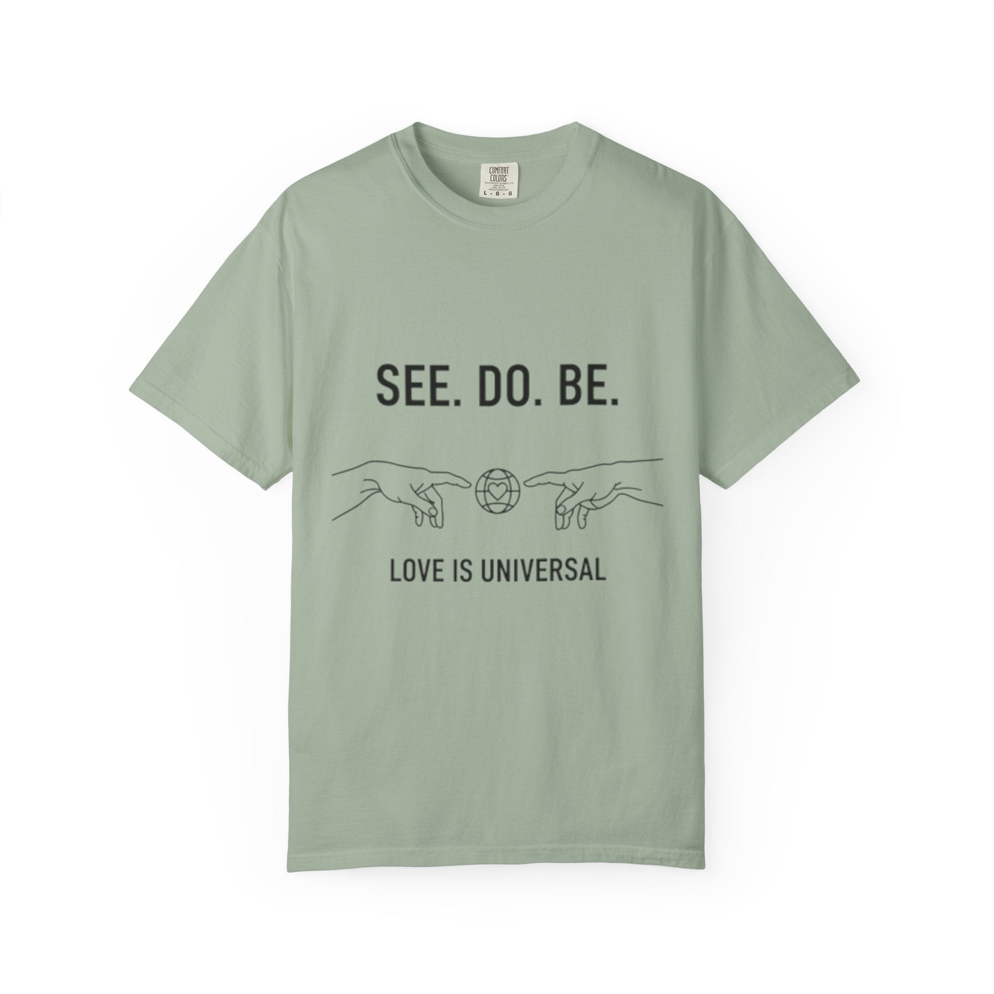 See. Do. Be. Love Is Universal T-Shirt - Good Life Goods