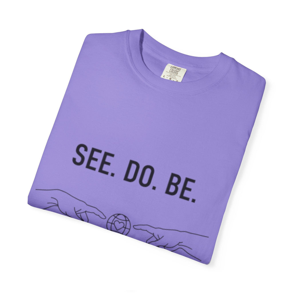 See. Do. Be. Love Is Universal T-Shirt - Good Life Goods