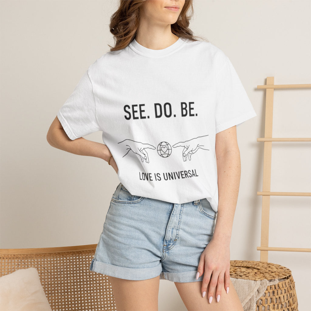 See. Do. Be. Love Is Universal T-Shirt - Good Life Goods