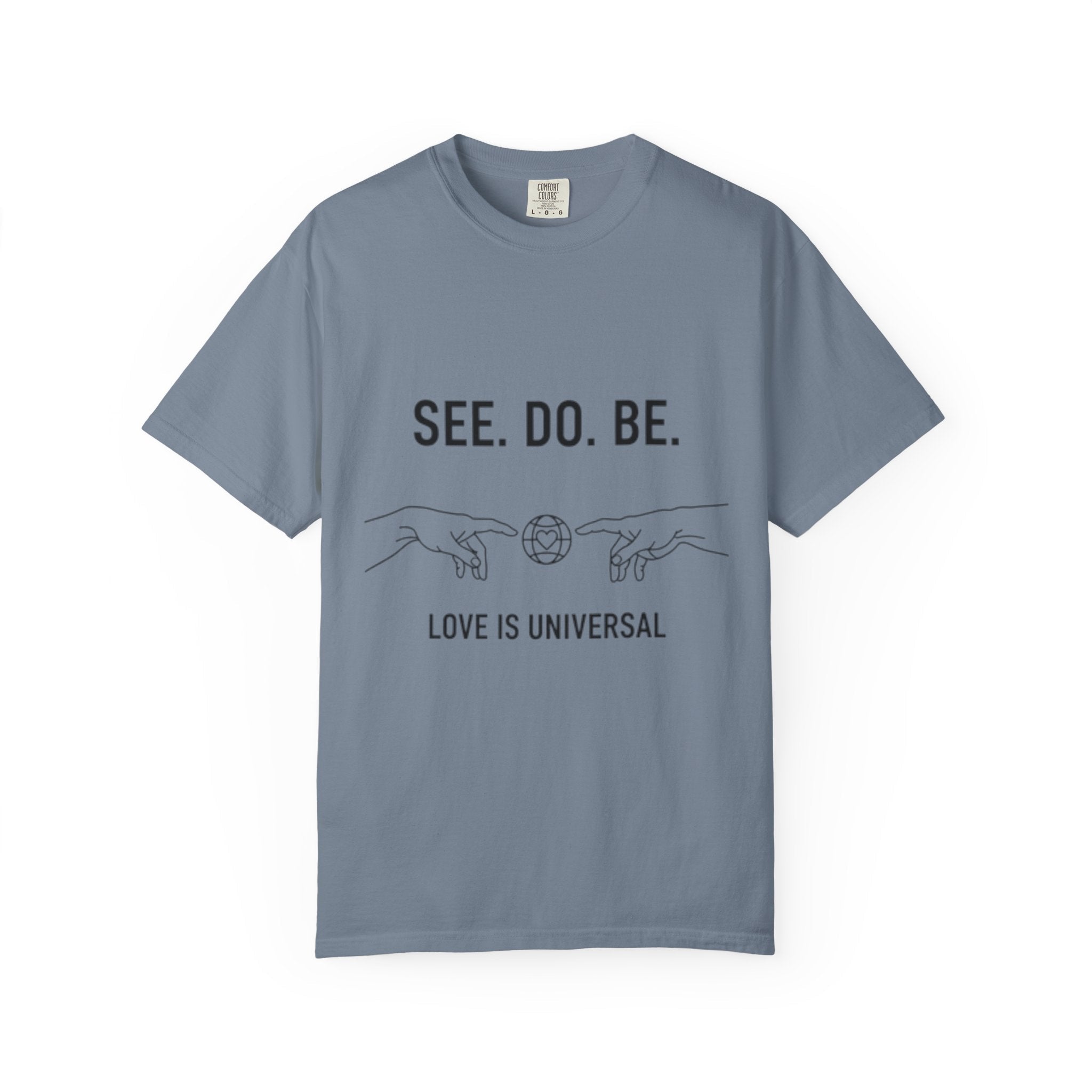 See. Do. Be. Love Is Universal T-Shirt - Good Life Goods
