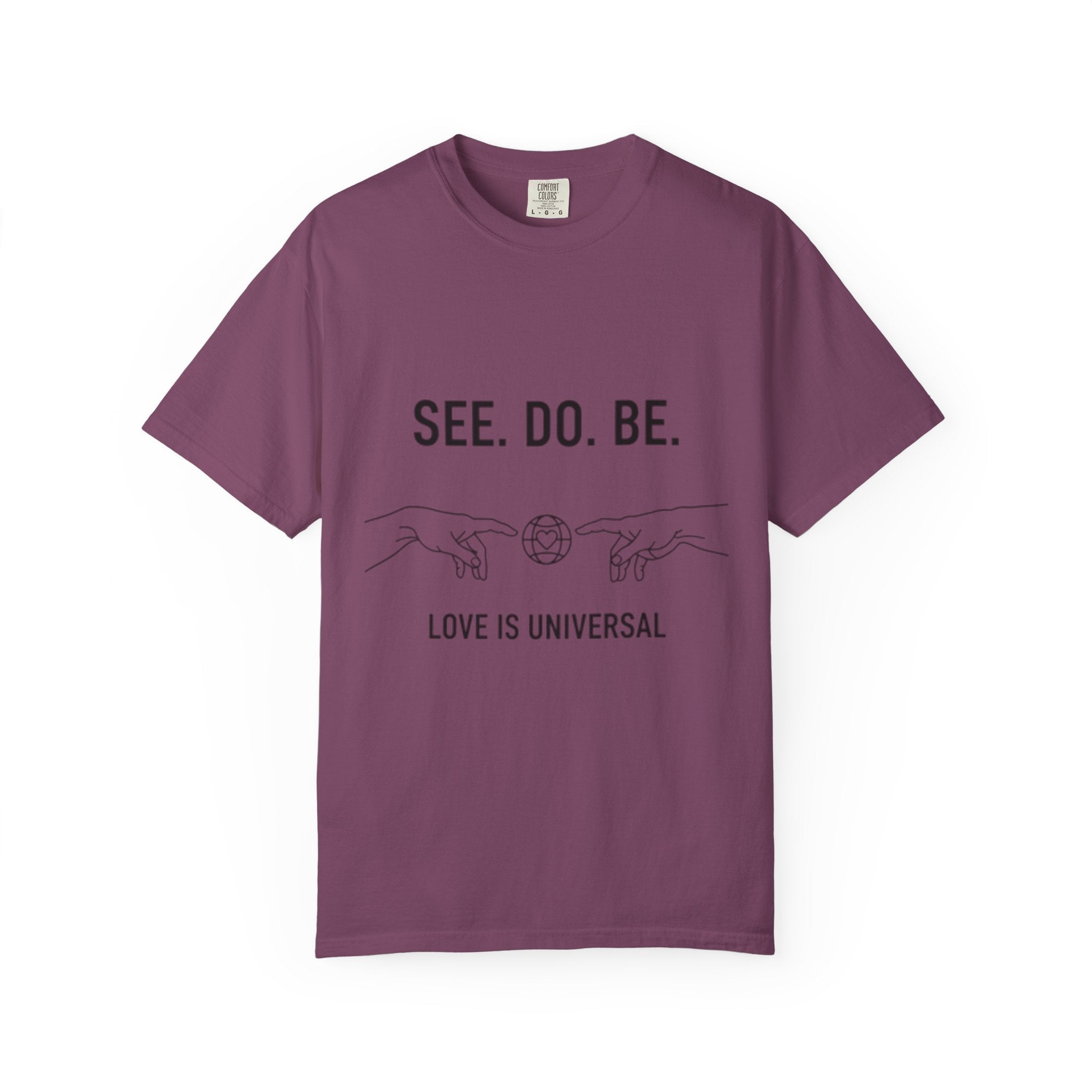 See. Do. Be. Love Is Universal T-Shirt - Good Life Goods