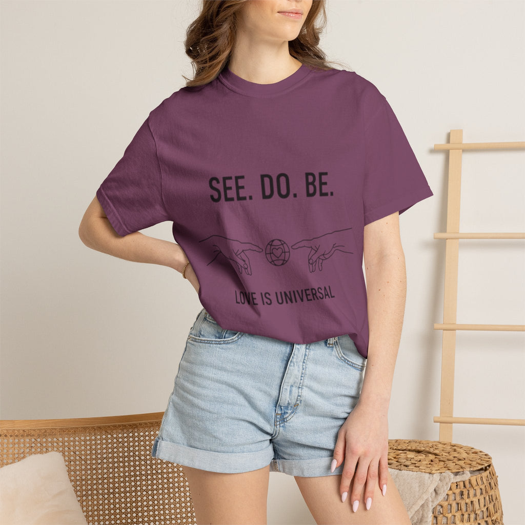 See. Do. Be. Love Is Universal T-Shirt - Good Life Goods