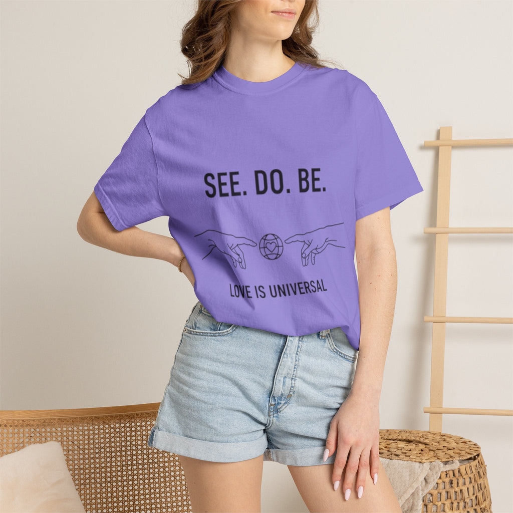 See. Do. Be. Love Is Universal T-Shirt - Good Life Goods