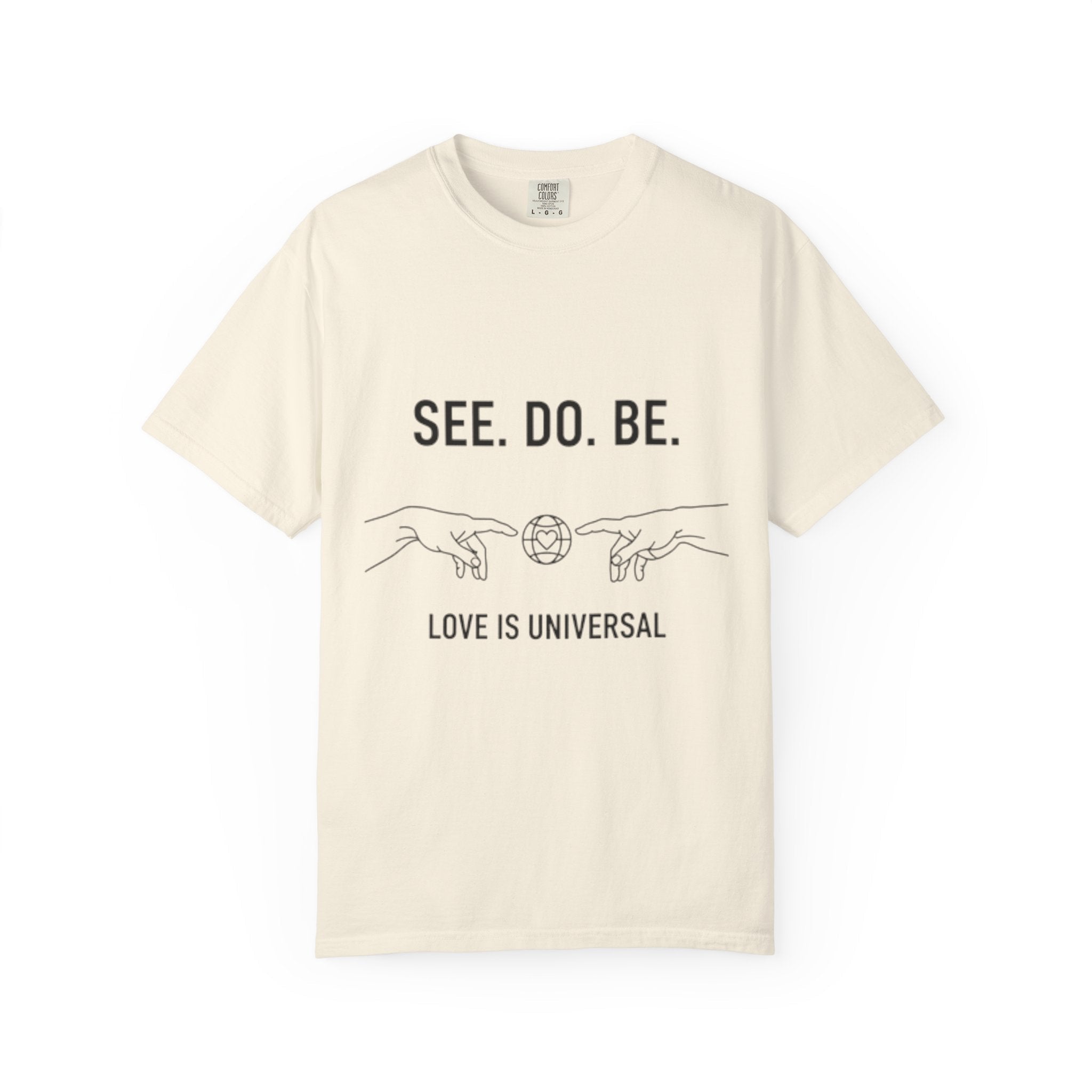 See. Do. Be. Love Is Universal T-Shirt - Good Life Goods