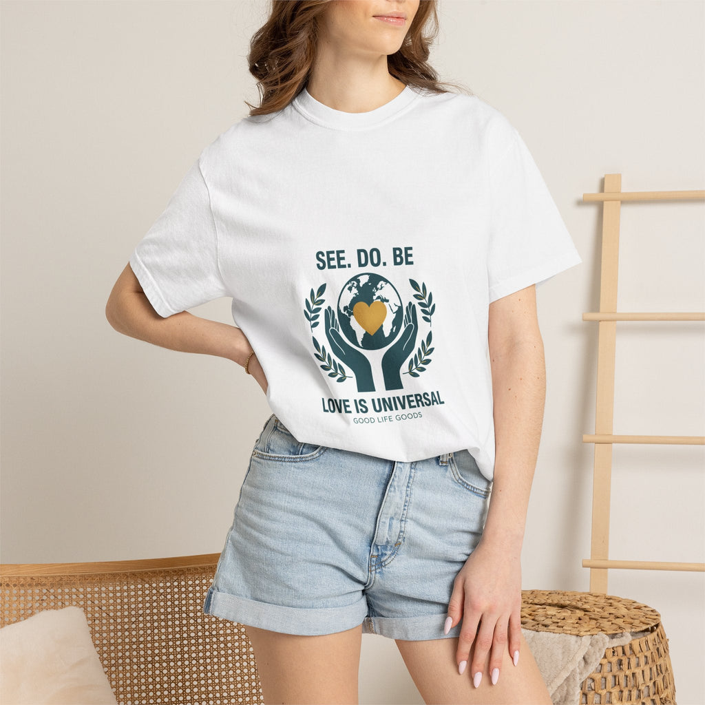 See. Do. Be. Love Is Universal T-Shirt - Good Life Goods