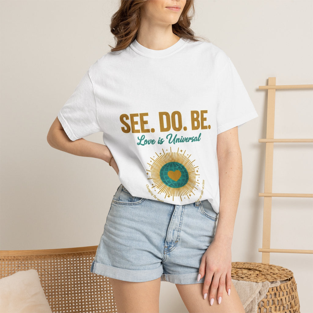 See. Do. Be. Love is Universal T-Shirt - Good Life Goods