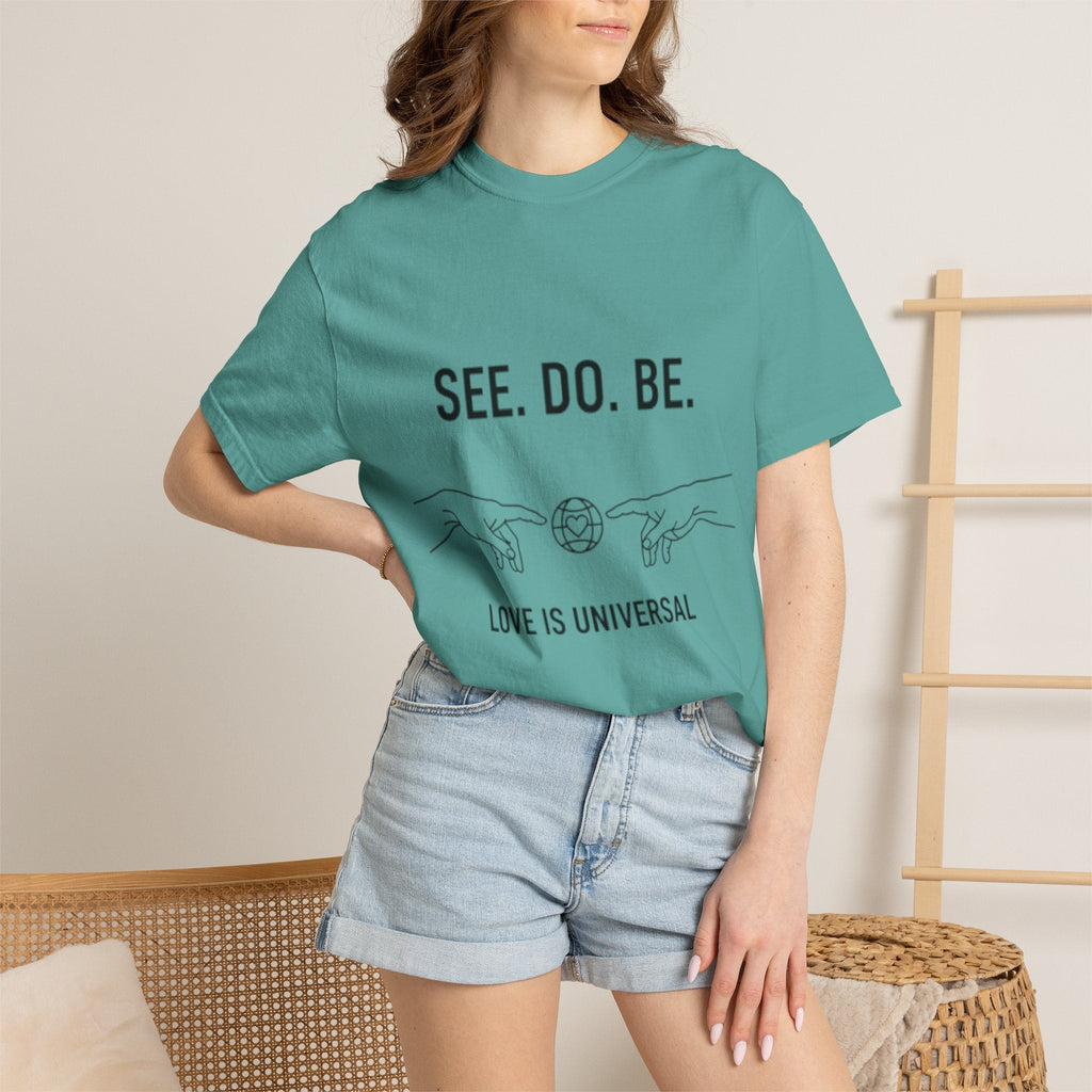 See. Do. Be. Love Is Universal T-Shirt - Good Life Goods