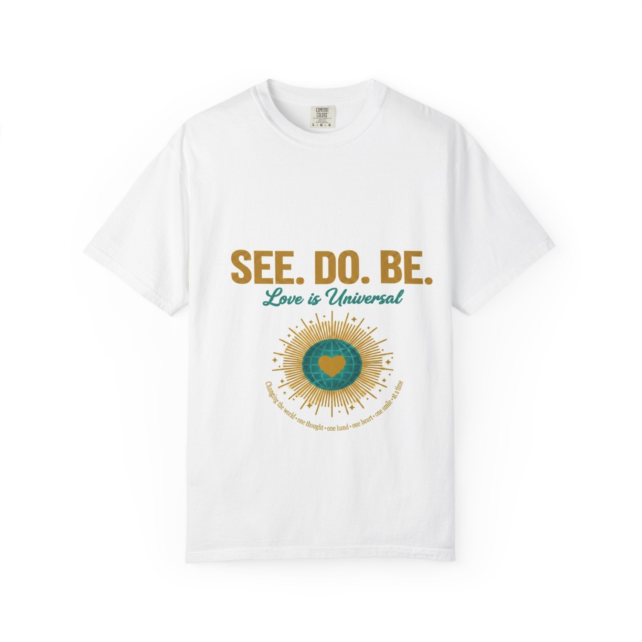 See. Do. Be. Love is Universal T-Shirt - Good Life Goods