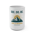 See. Do. Be. Mountain Mug — "Love Is Universal" 15oz Ceramic Coffee Cup - Good Life Goods