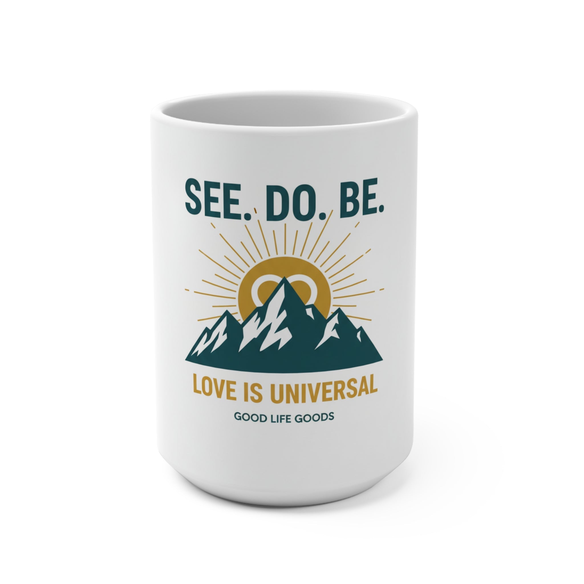 See. Do. Be. Mountain Mug — "Love Is Universal" 15oz Ceramic Coffee Cup - Good Life Goods
