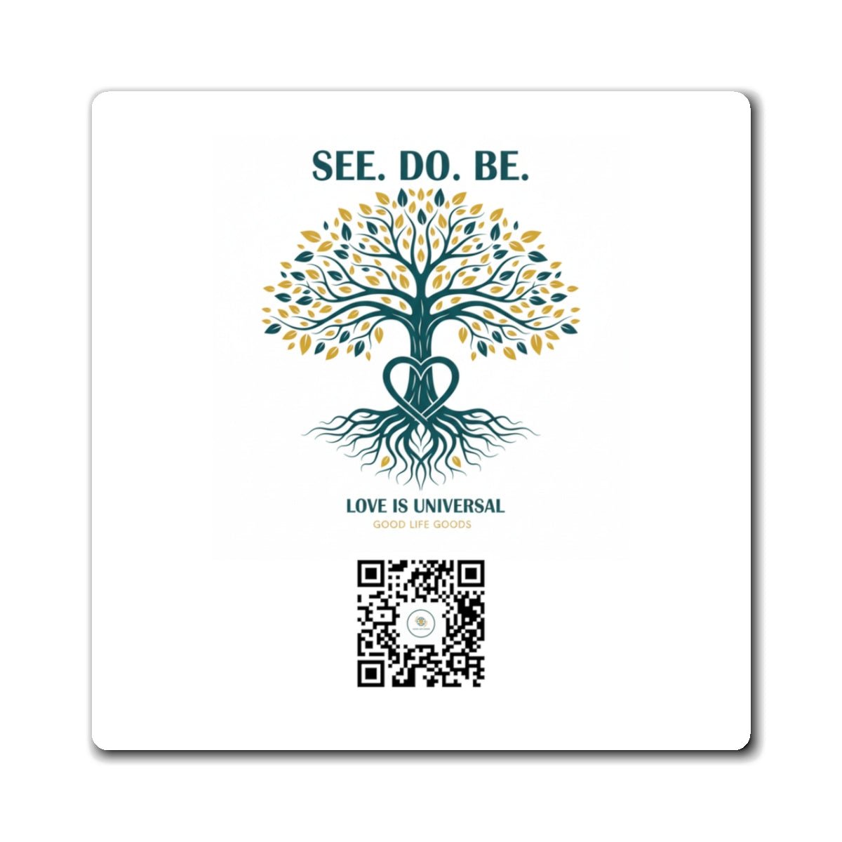See. Do. Be. Tree of Life Magnet — "Love Is Universal" Inspirational Fridge Magnet - Good Life Goods