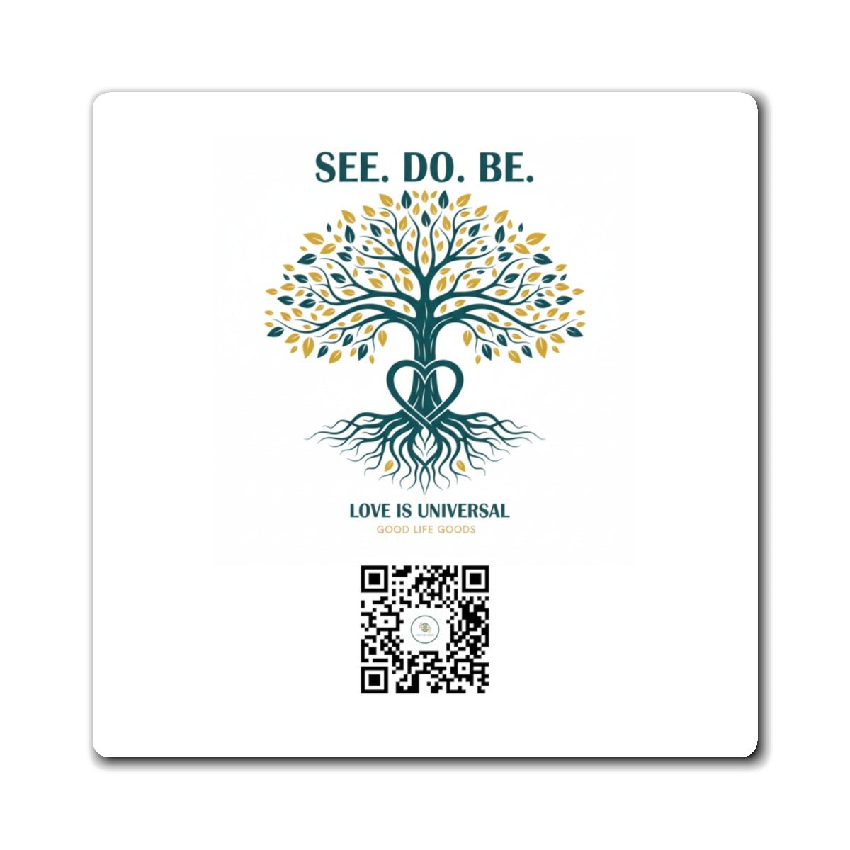 See. Do. Be. Tree of Life Magnet — "Love Is Universal" Inspirational Fridge Magnet - Good Life Goods