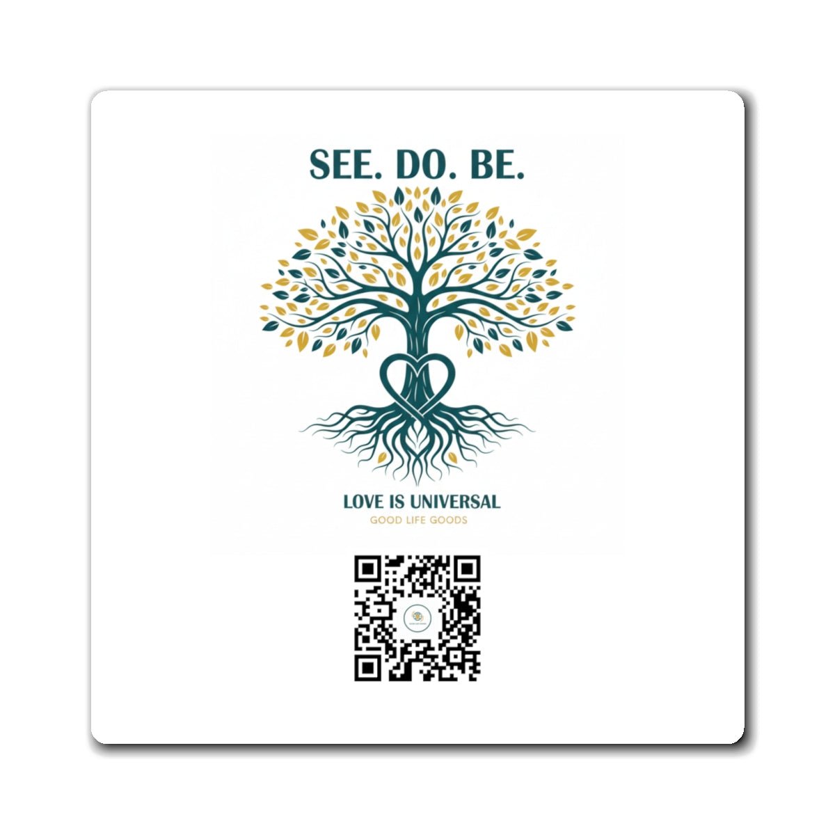 See. Do. Be. Tree of Life Magnet — "Love Is Universal" Inspirational Fridge Magnet - Good Life Goods