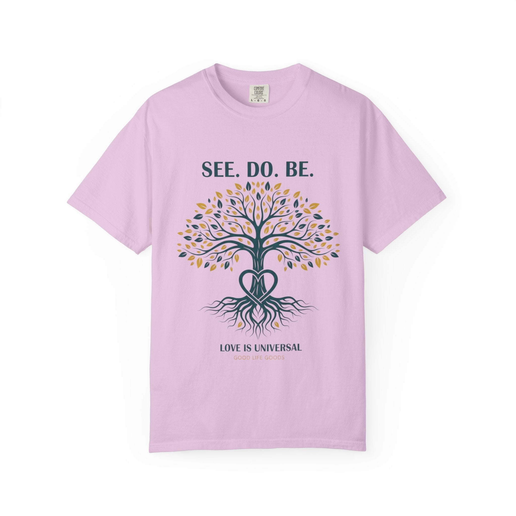 See. Do. Be. Tree of Life T-Shirt — "Love Is Universal" Spiritual Graphic Tee - Good Life Goods