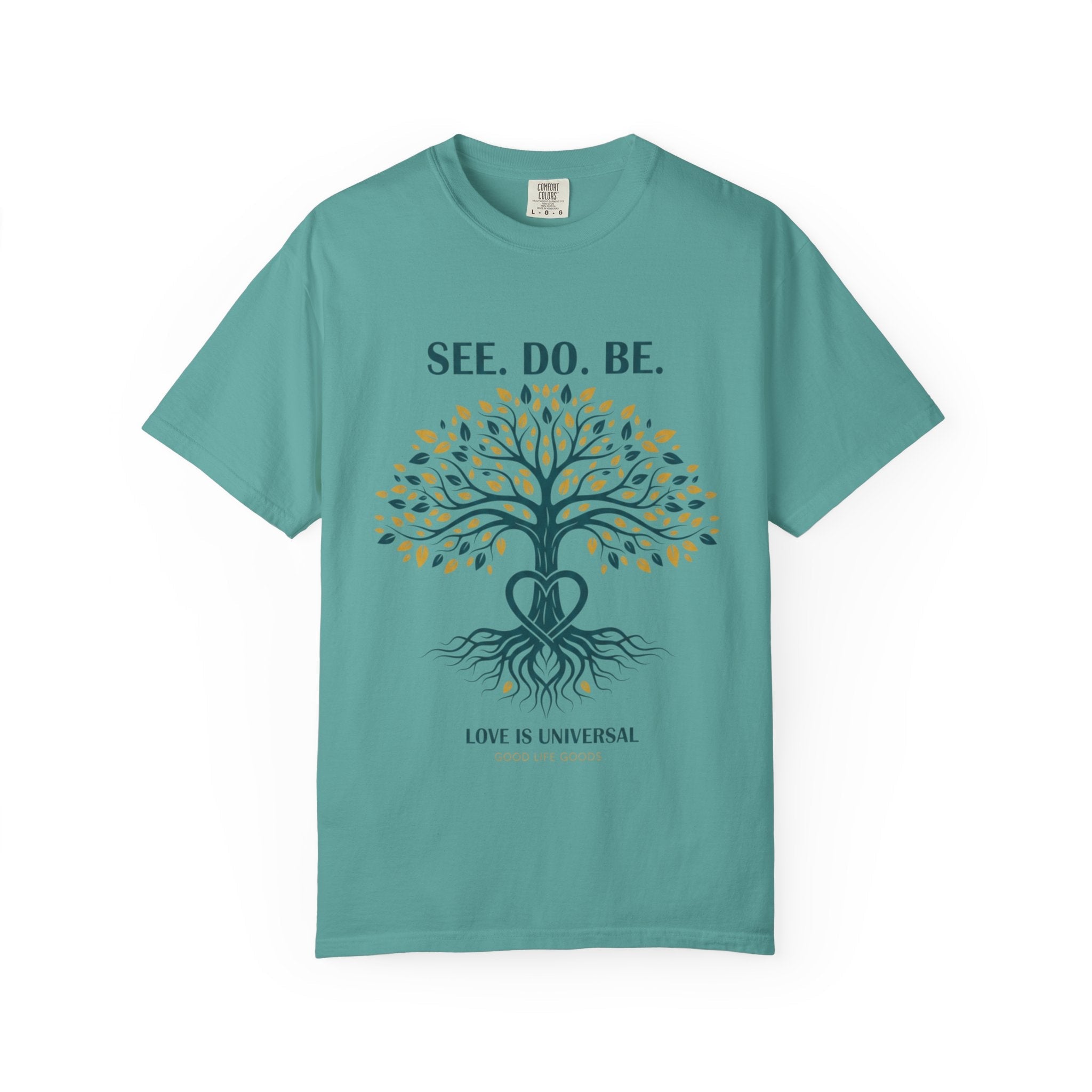 See. Do. Be. Tree of Life T-Shirt — "Love Is Universal" Spiritual Graphic Tee - Good Life Goods