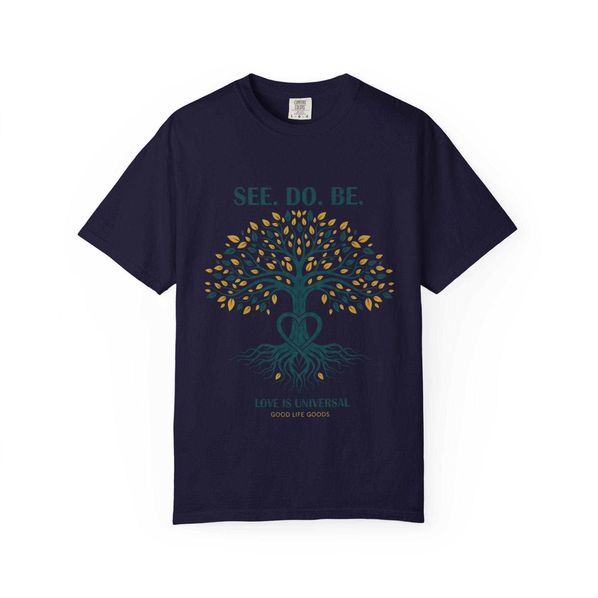 See. Do. Be. Tree of Life T-Shirt — "Love Is Universal" Spiritual Graphic Tee - Good Life Goods