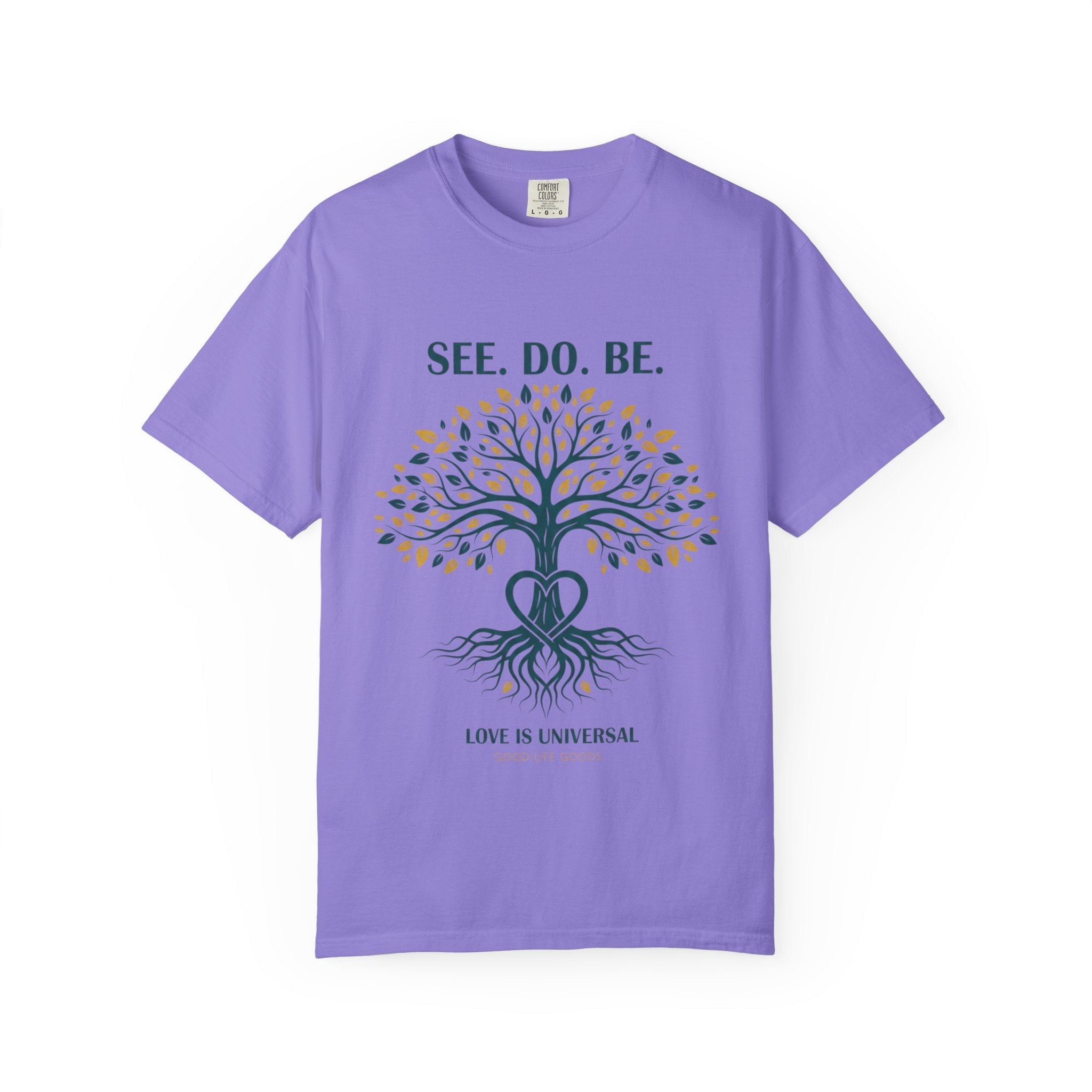 See. Do. Be. Tree of Life T-Shirt — "Love Is Universal" Spiritual Graphic Tee - Good Life Goods