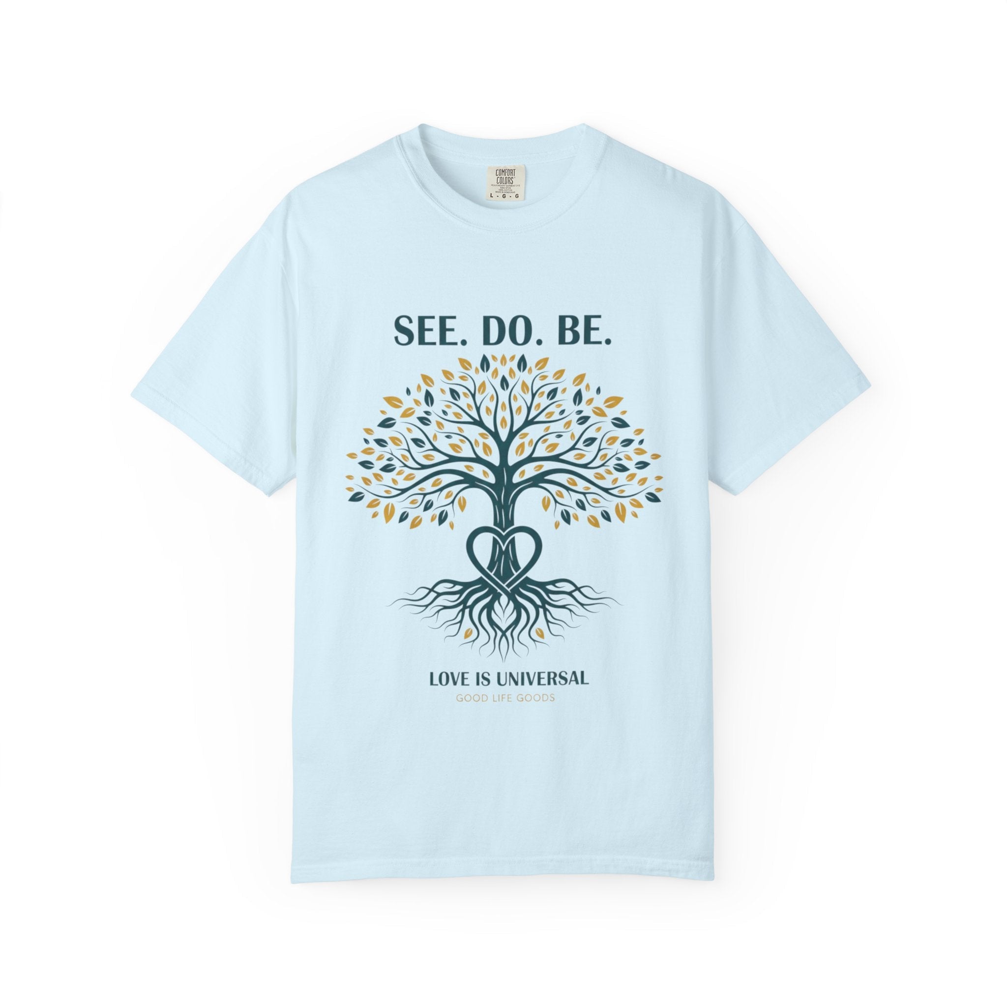 See. Do. Be. Tree of Life T-Shirt — "Love Is Universal" Spiritual Graphic Tee - Good Life Goods