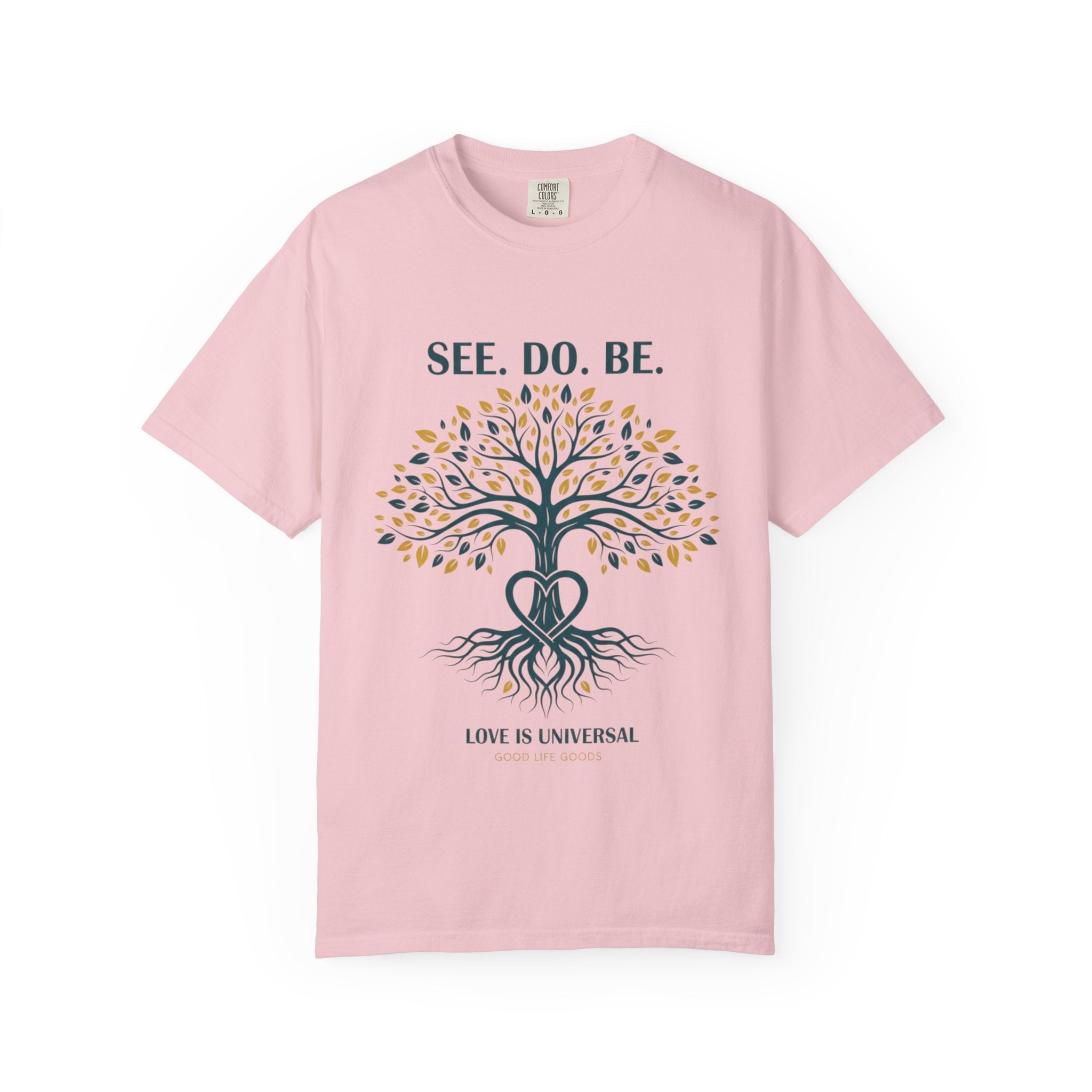 See. Do. Be. Tree of Life T-Shirt — "Love Is Universal" Spiritual Graphic Tee - Good Life Goods